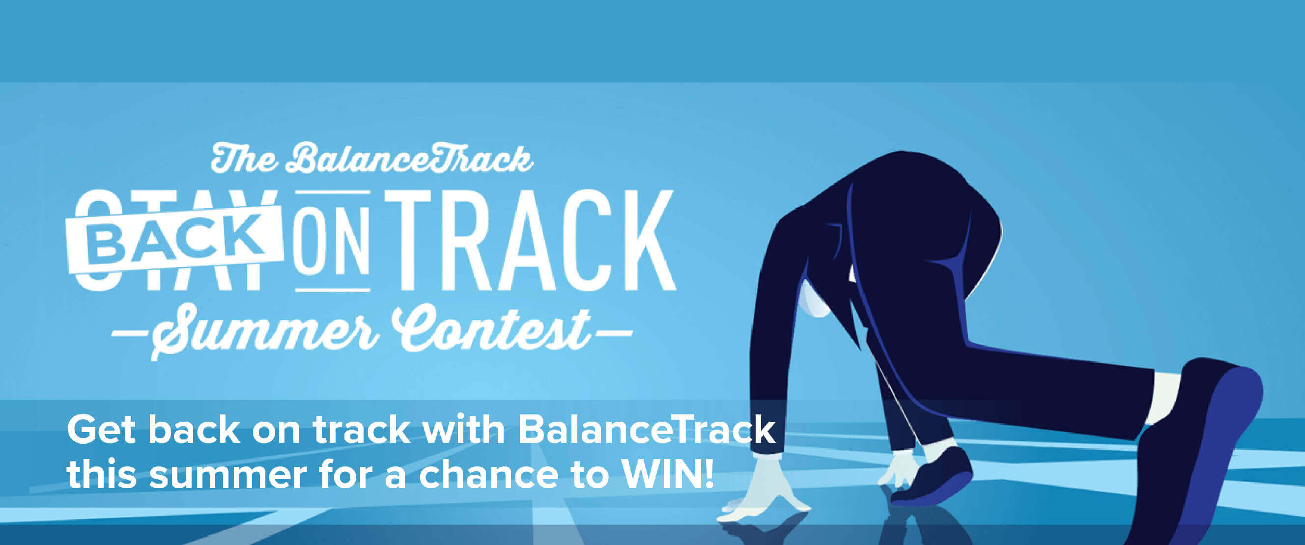 The BalanceTrack Back on track summer contest Get back on track with BalanceTrack this summer for a chance to WIN!