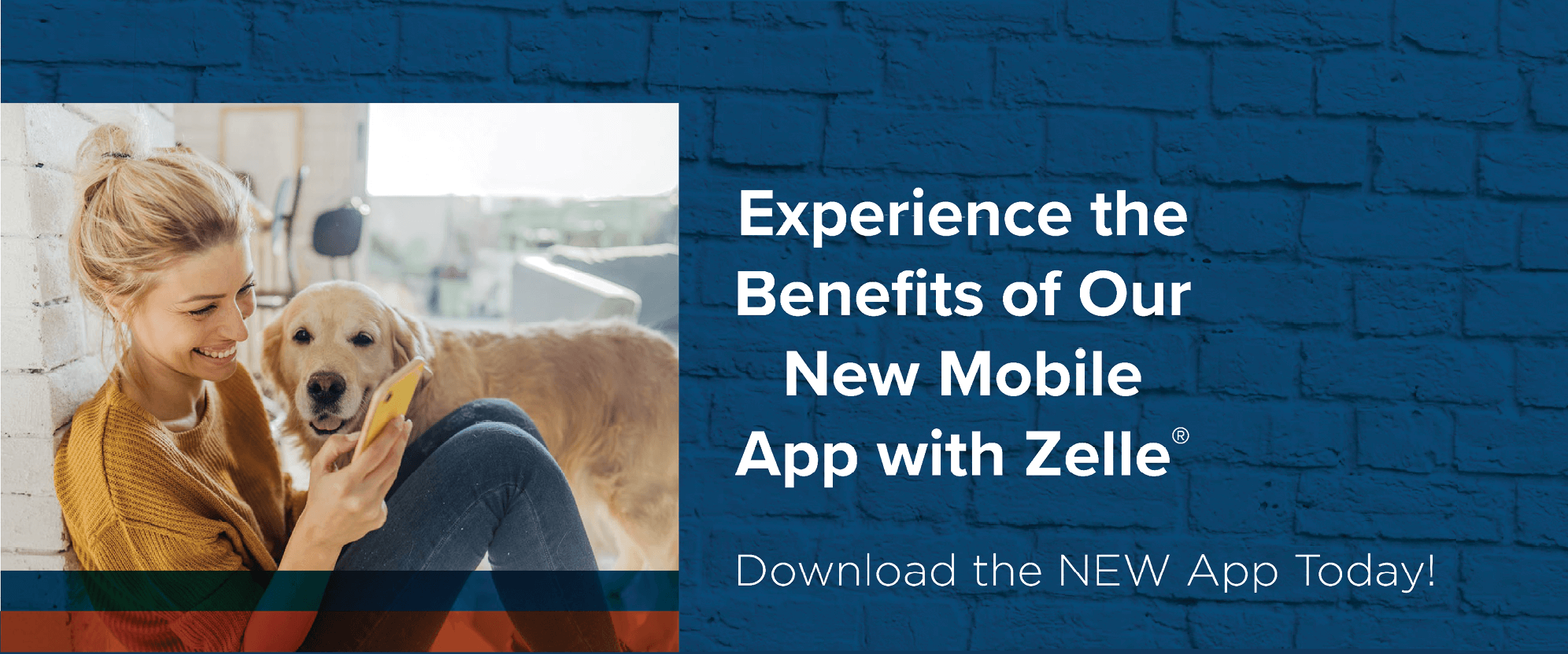 Experience the benefits of our new mobile app with Zelle. Download the new app today!