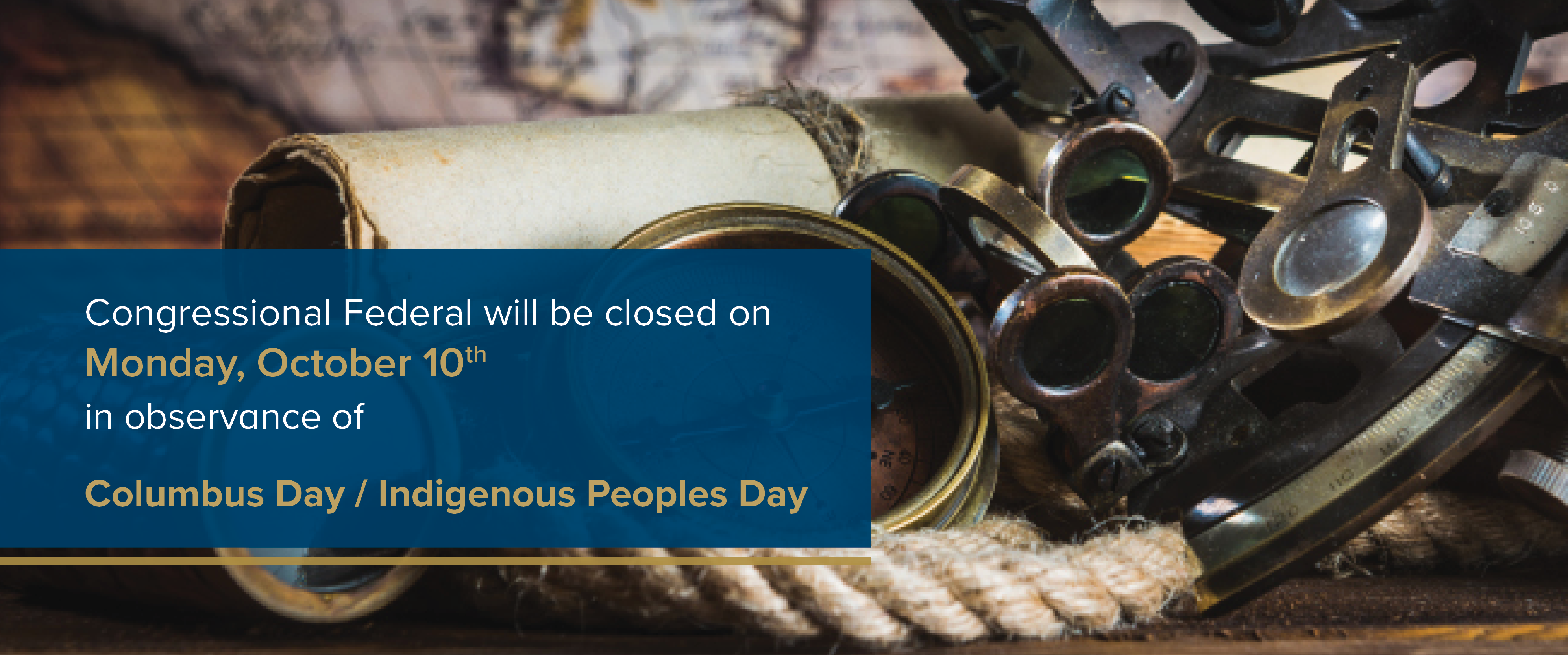 Congressional Federal will be closed on Monday, October 10th in observance of Columbus Day / Indigenous Peoples Day
