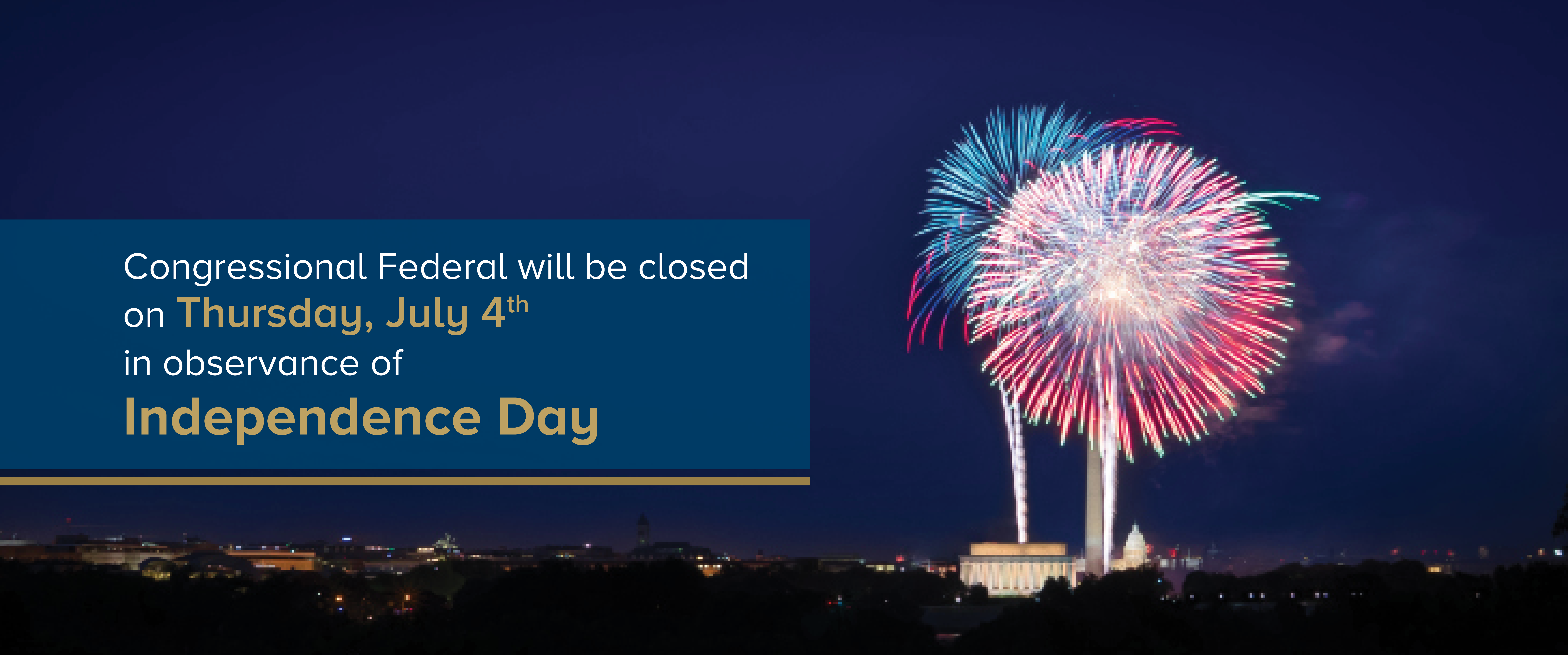 Congressional Federal will be closed on Thursday, July 4th in observance of Independence Day
