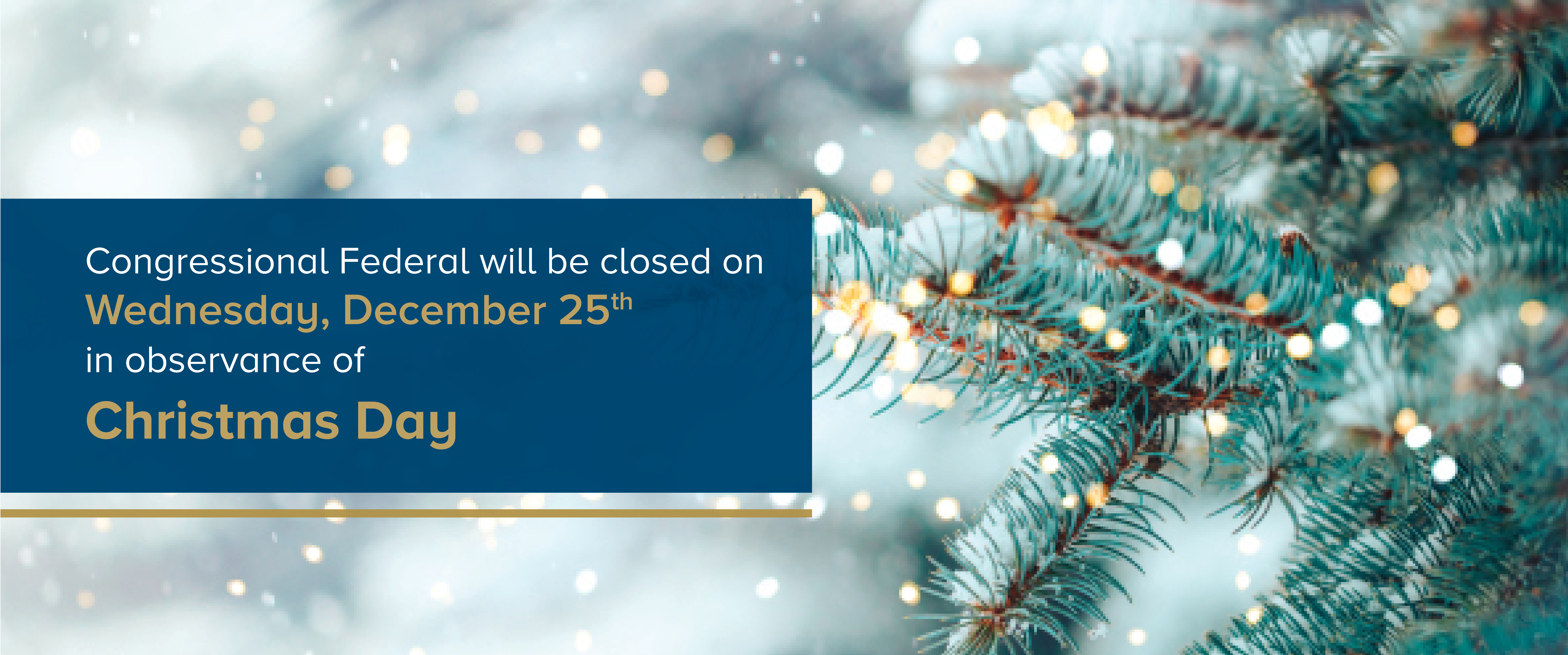 Congressional federal will be closed on Wednesday December 25th in observance of Christmas day