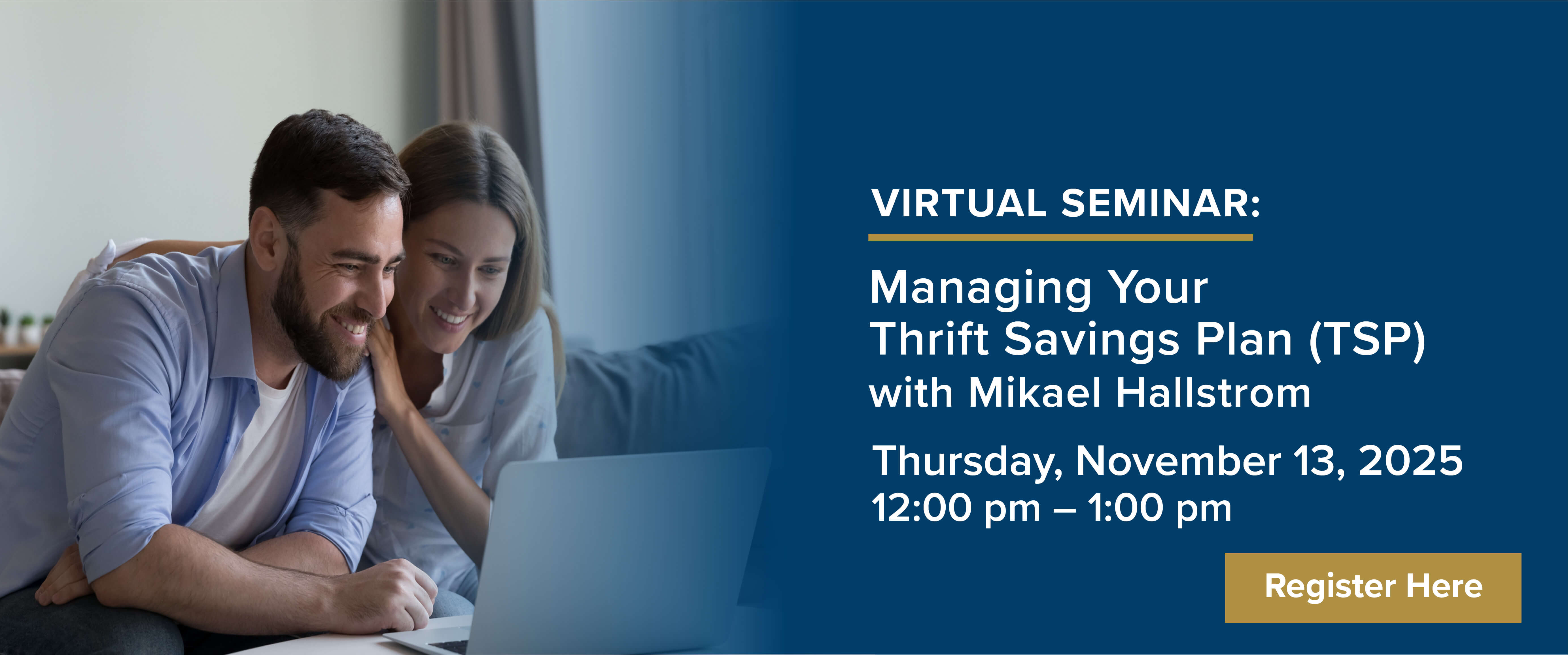 VIRTUAL SEMINAR: Managing Your Thrift Savings Plan with Mikael Hallstrom Thursday, November 13, 2025 12:00 pm - 1:00 pm