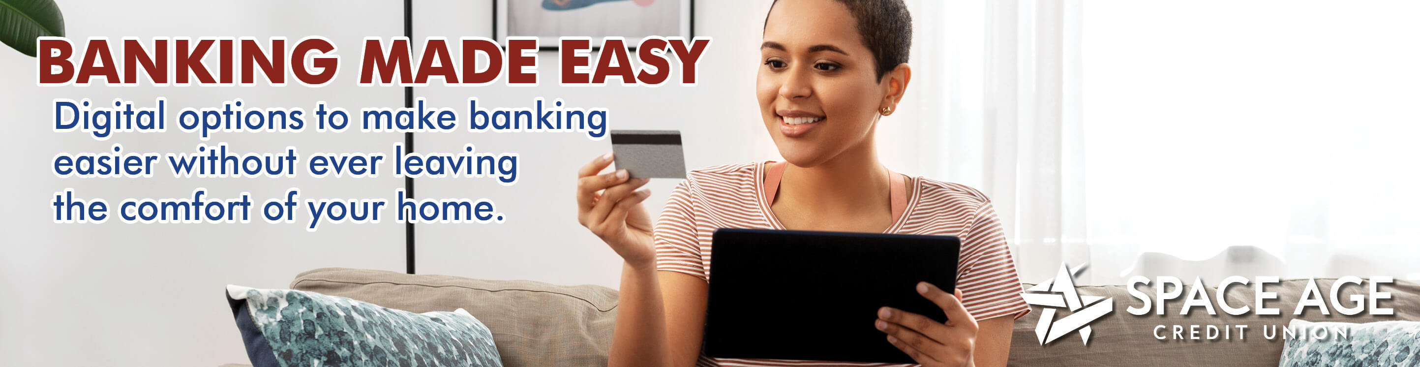 Pay your bills, get a loan and more without ever having to leave your home.