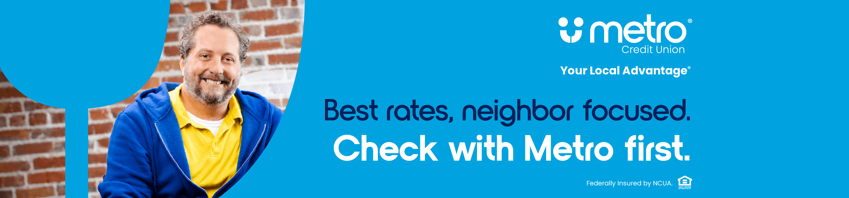Best rates. Neighbor focused. Check with Metro first.