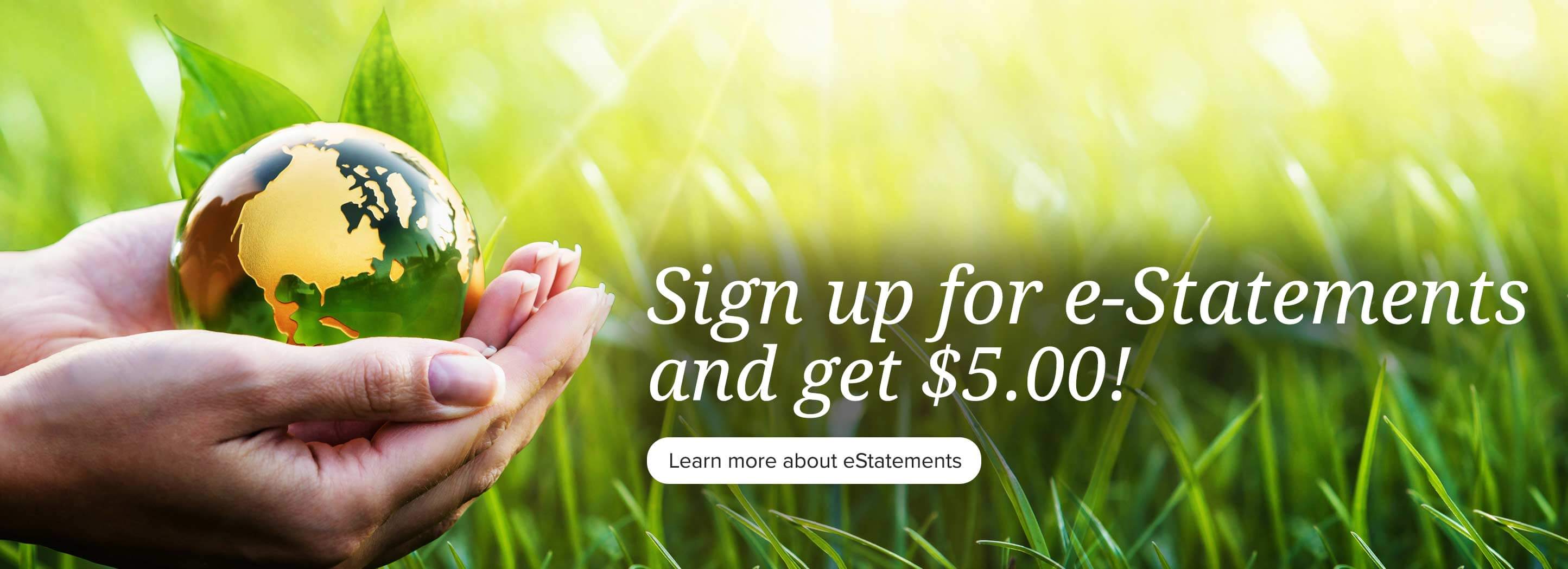eStatements, View and Download! Learn more about eStatements