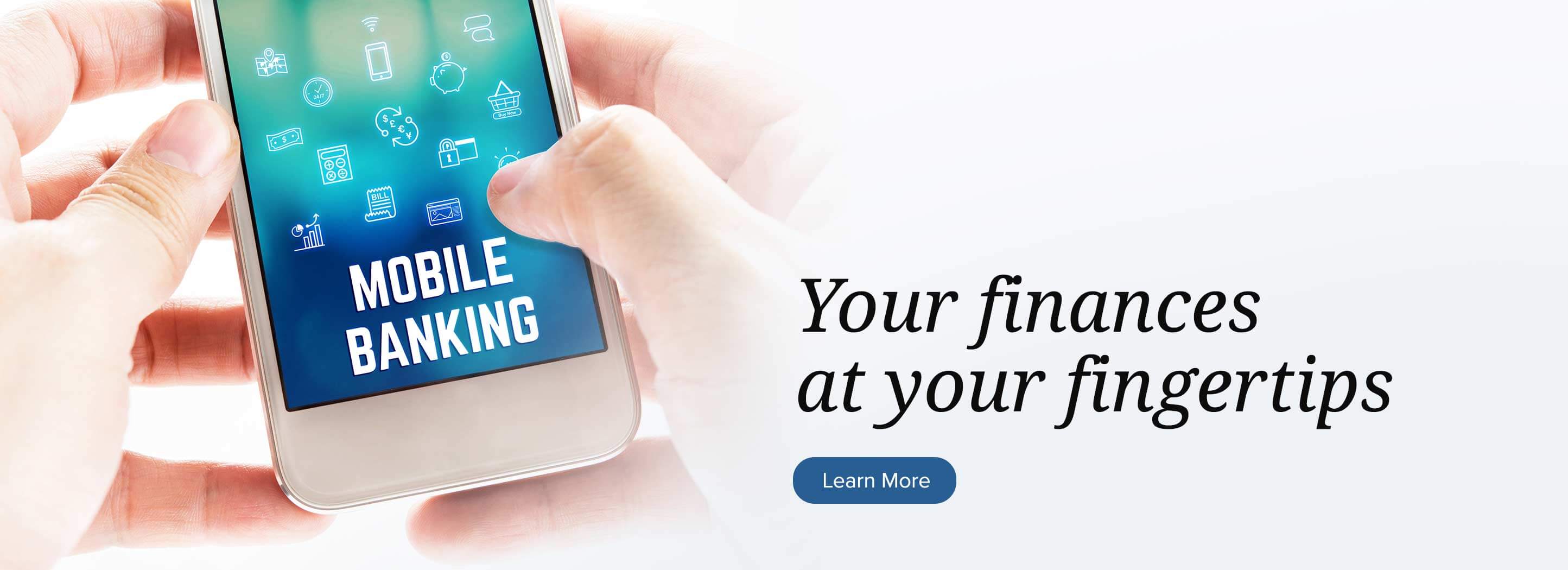 Your finances at your fingertips. Learn More.