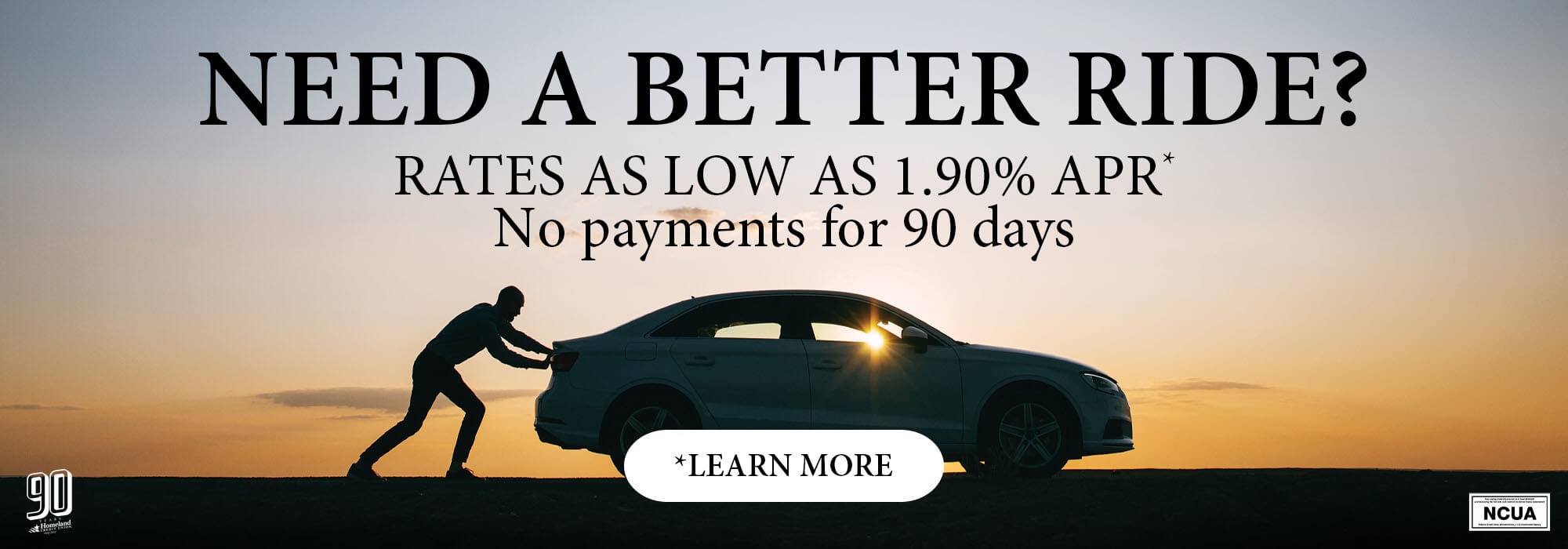 Need a better ride? Rates as low as 1.90% APR* no payments for 90 days. *Learn More.