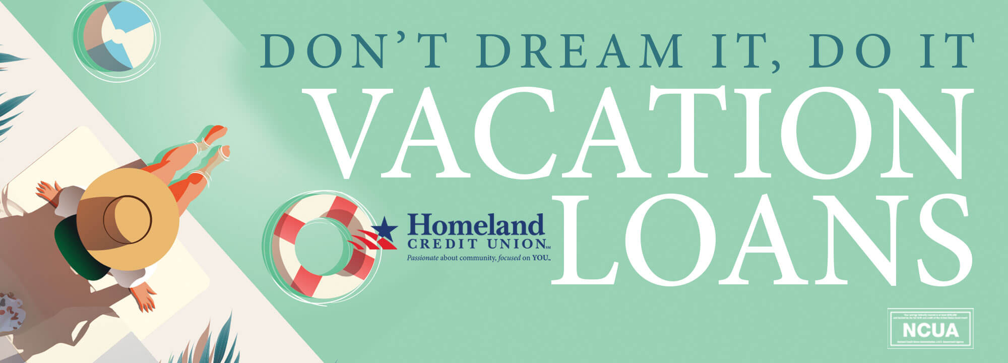 Don't dream it, do it. Vacation Loans. Homeland Credit Union. Passionate About Community Focused on You.