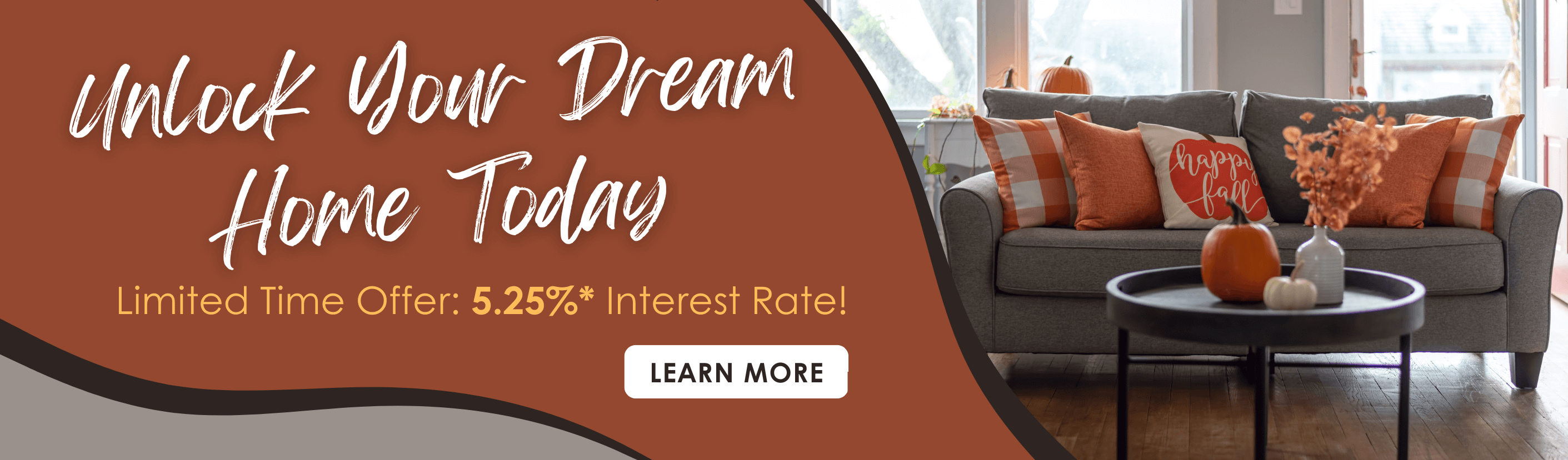 Unlock your dream home today. Limited time offer: 5.25% interest rate! Learn more.