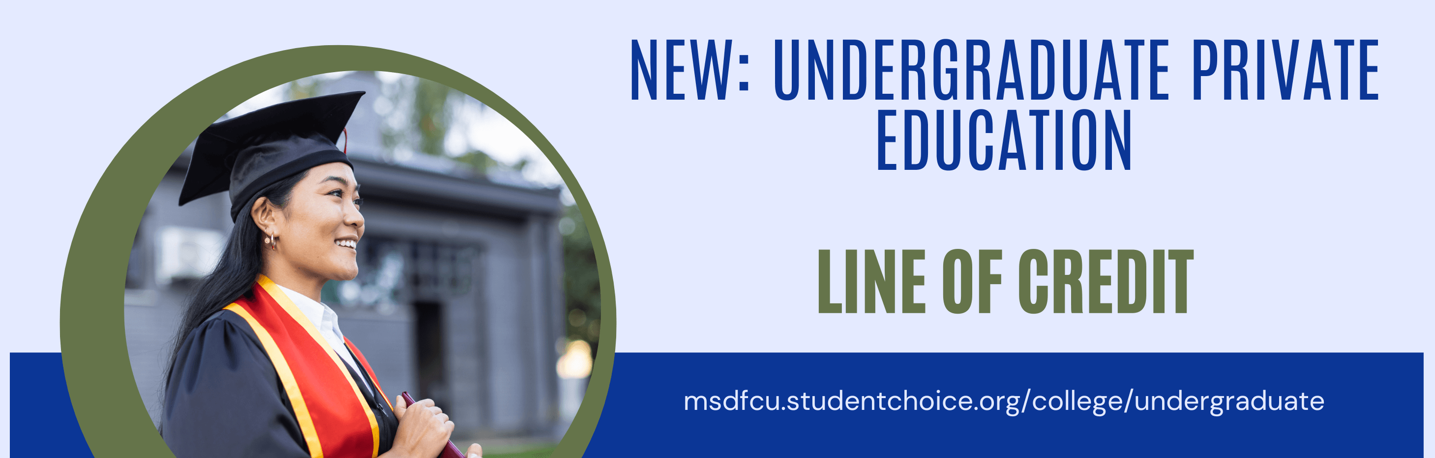New: UnderGraduate Private Education Line of Credit. msdfcu.studentchoice.org/college/undergraduate