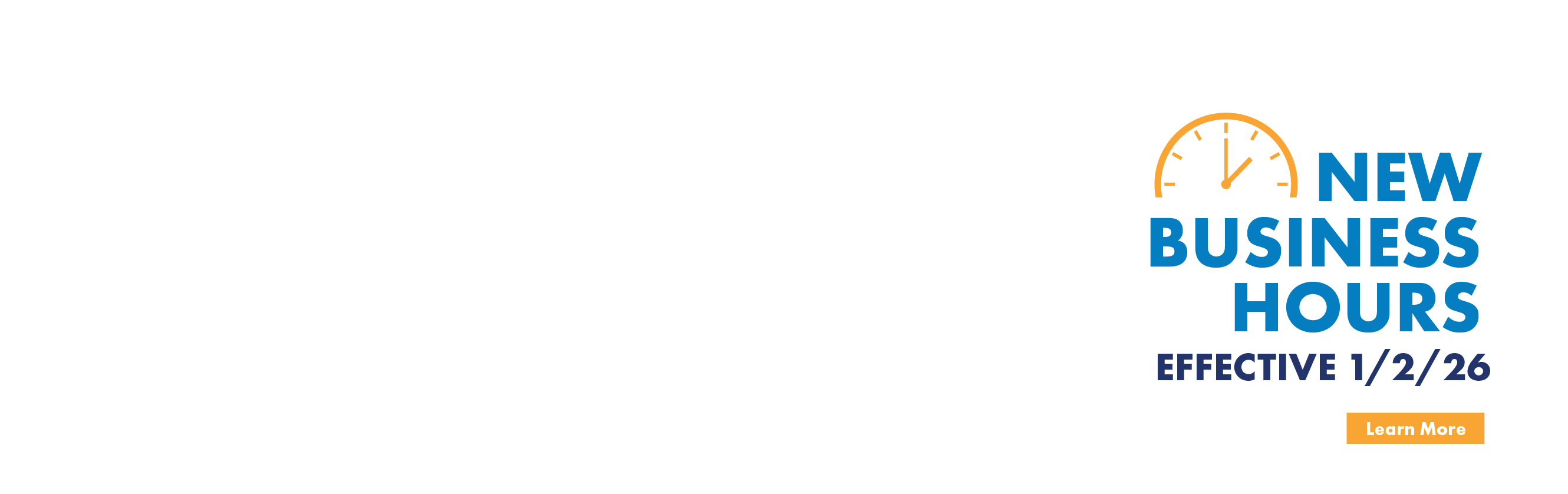 New Business Hours Effective 1/2/26 Learn More