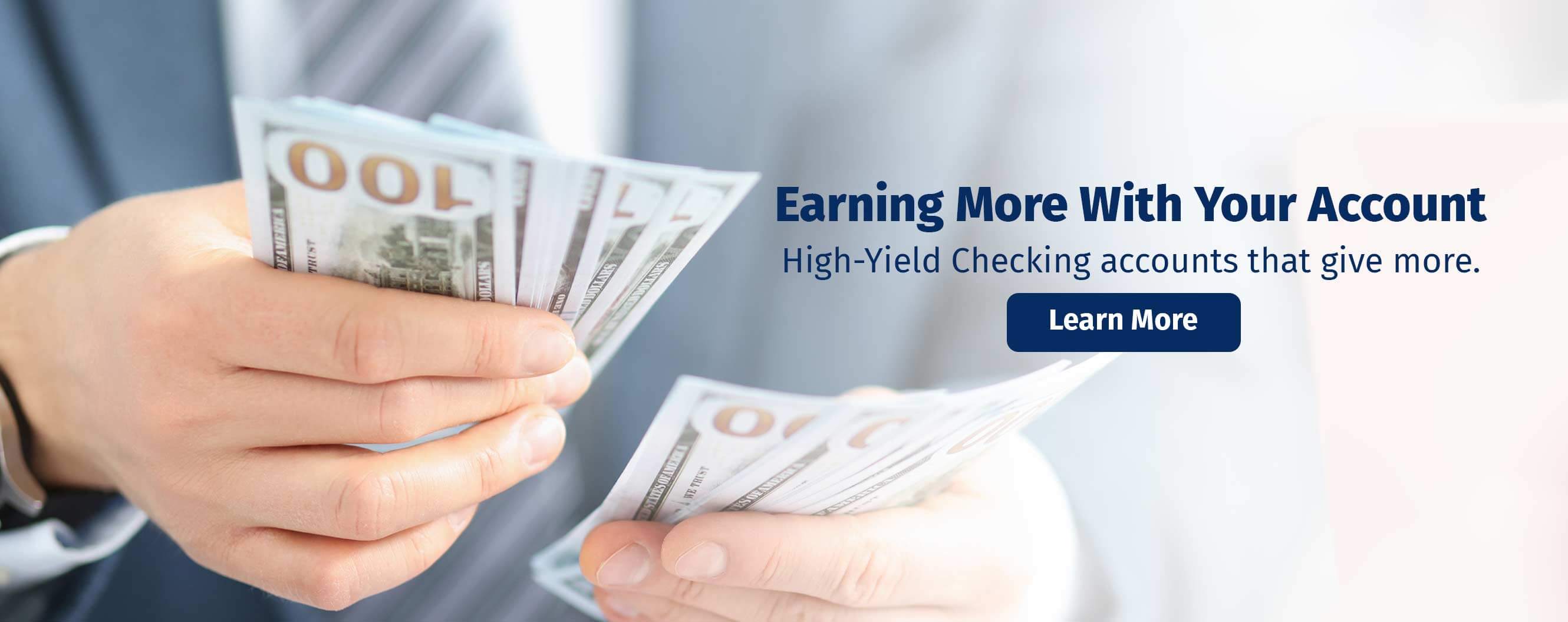 Earn more with your account. High-Yield Checking accounts that give more. Learn More