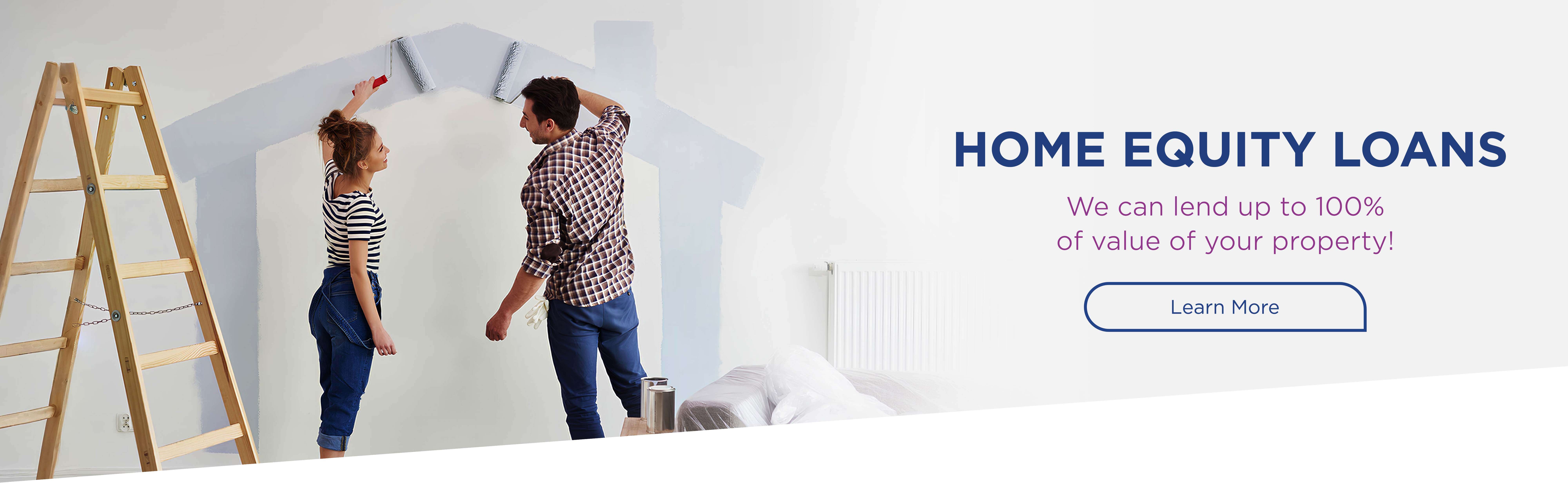Home Equity Loans. We can lend up to 100% of value of your property! Learn More.