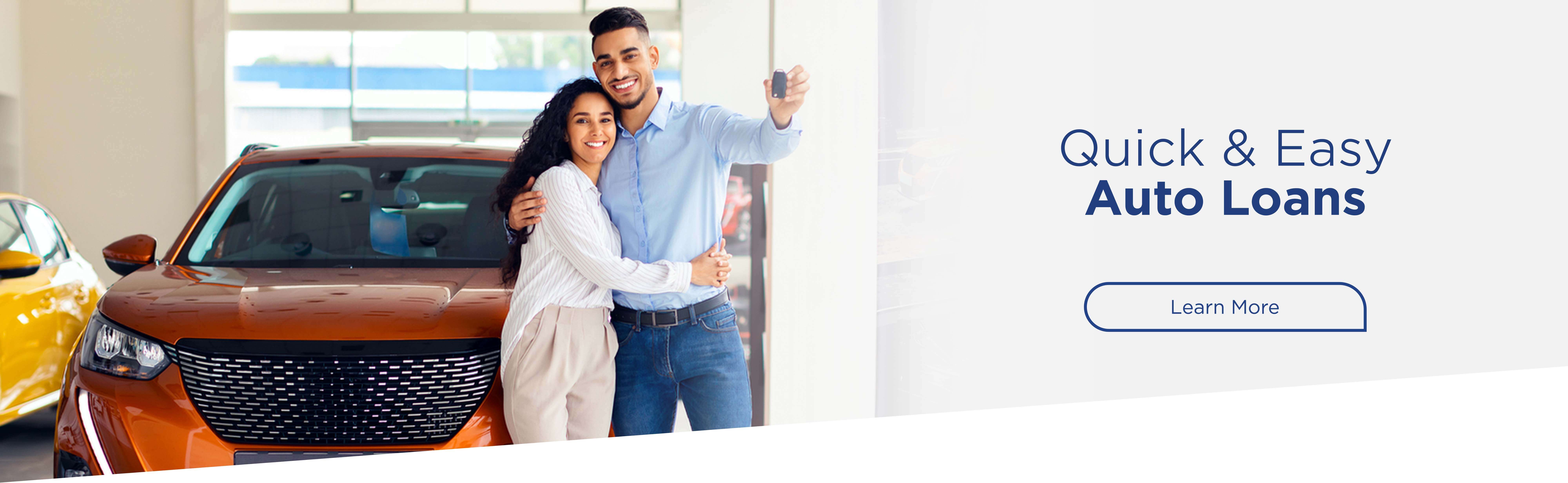 Quick & Easy Auto Loans. Learn More.