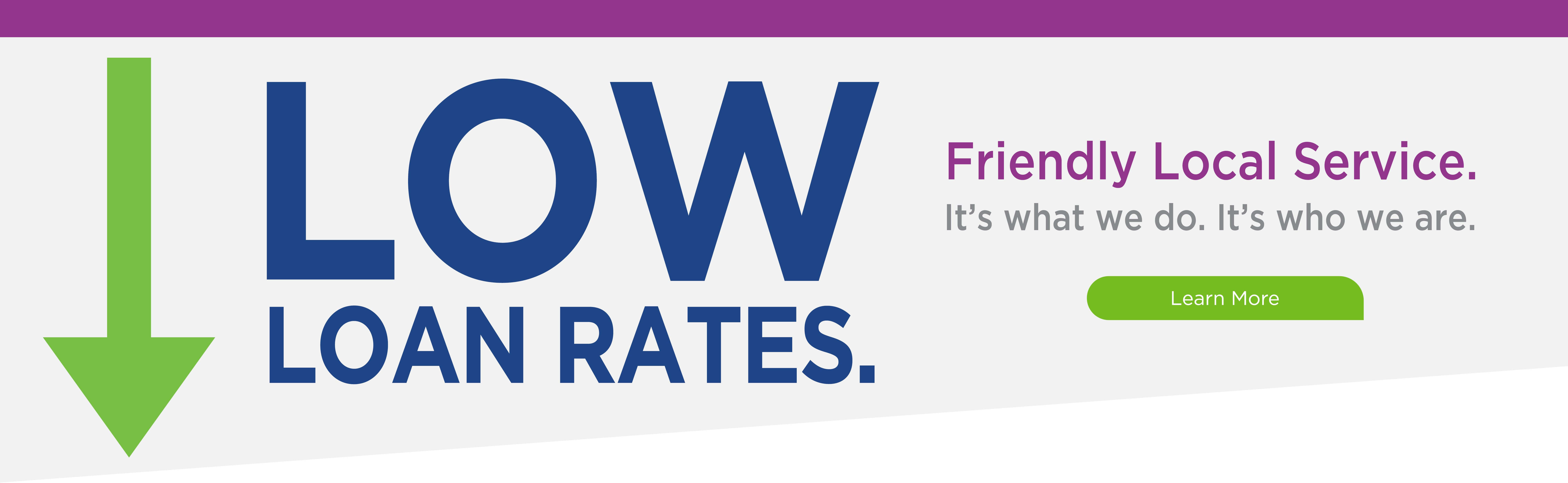 Low loan rates - it's what we do.  It's who we are.