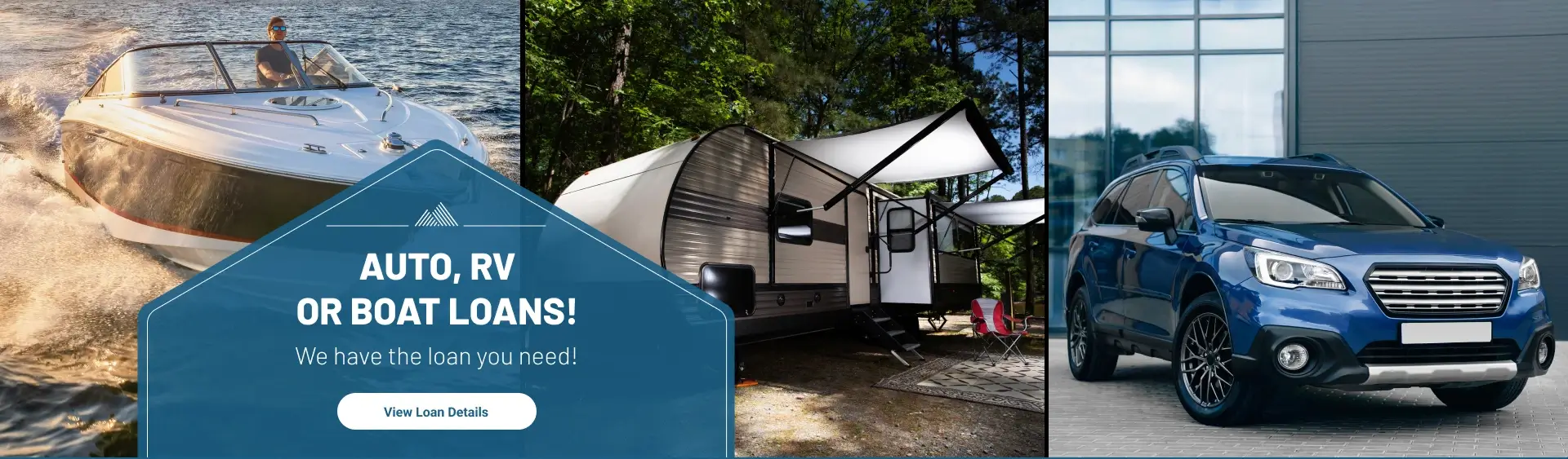 Auto, RV, or Boat Loans! We have the loan you need! View loan details