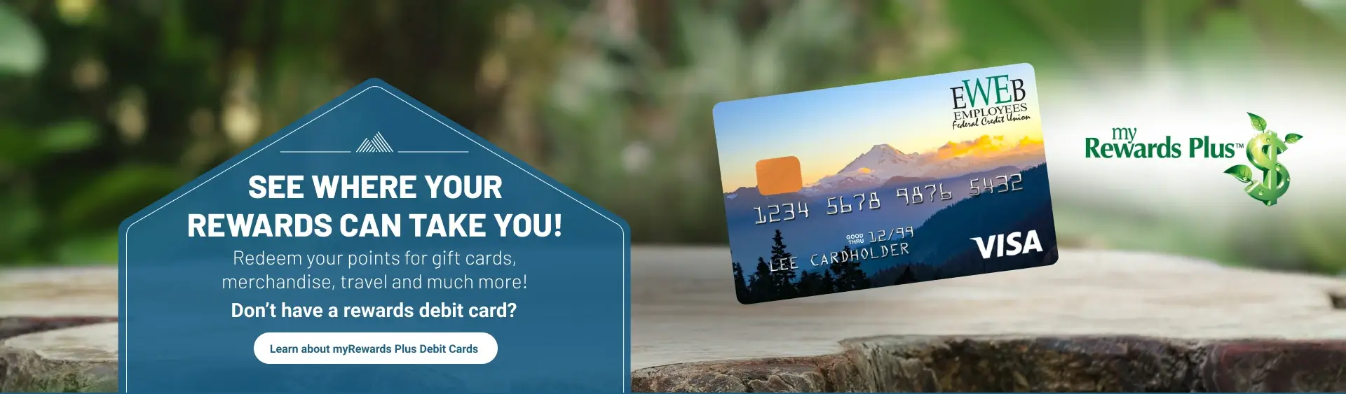 See where your  rewards can take you! Redeem your points for gift cards,  merchandise, travel and much more! Donâ€™t have a rewards debit card? Learn about myRewards Plus Debit Cards