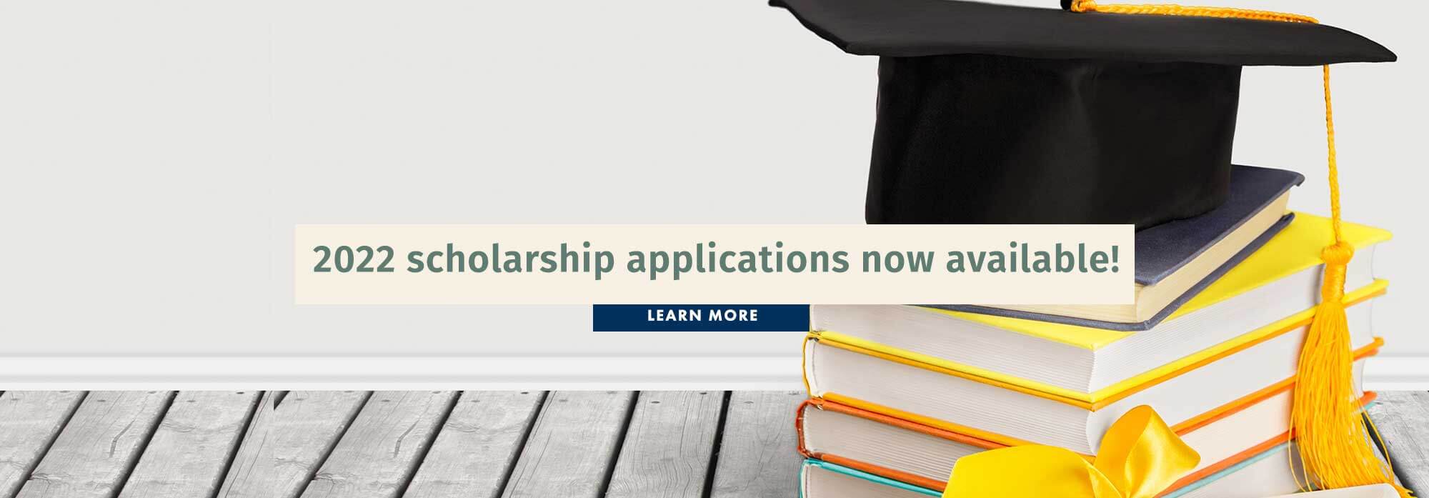 2022 scholarship applications now available!