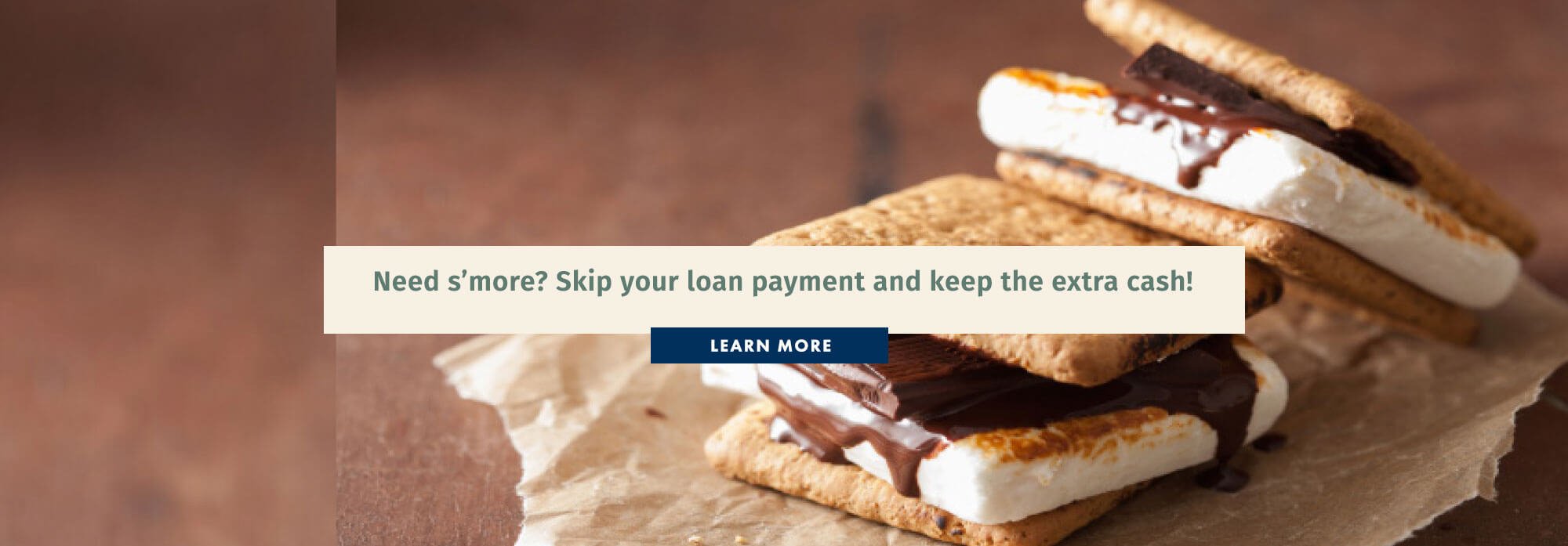 Need s'more? Skip your loan payment and keep the extra cash!