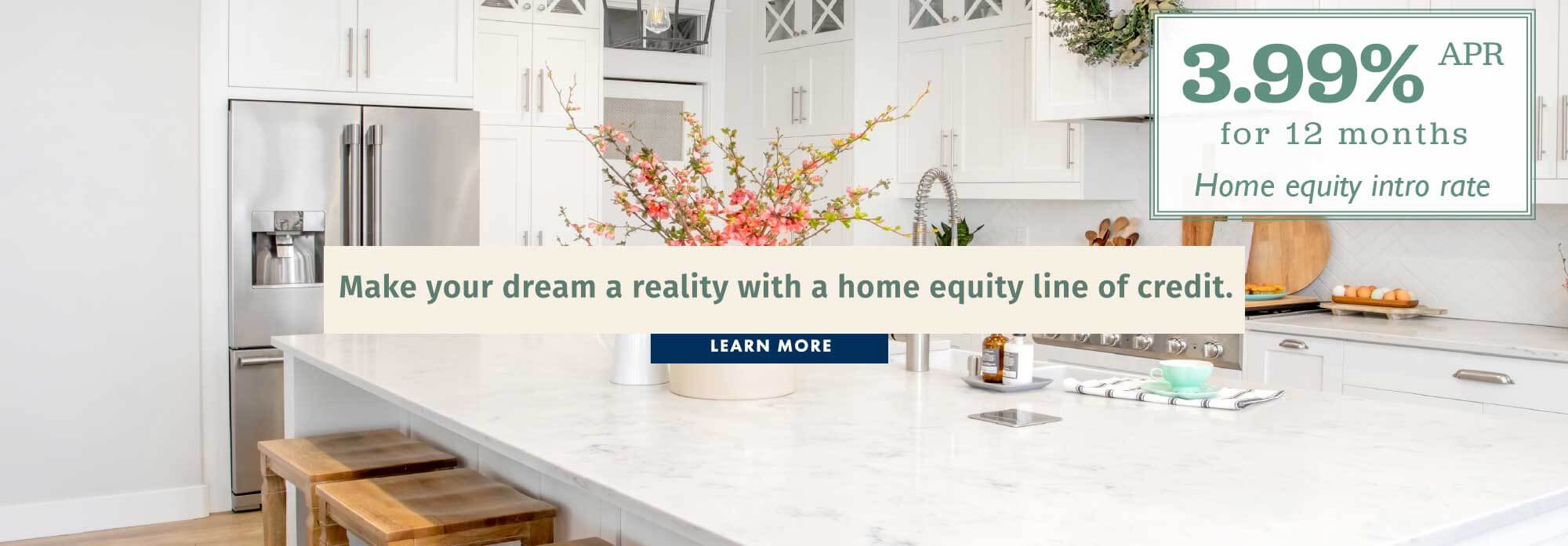 Make your dream a reality with a home equity line of credit.