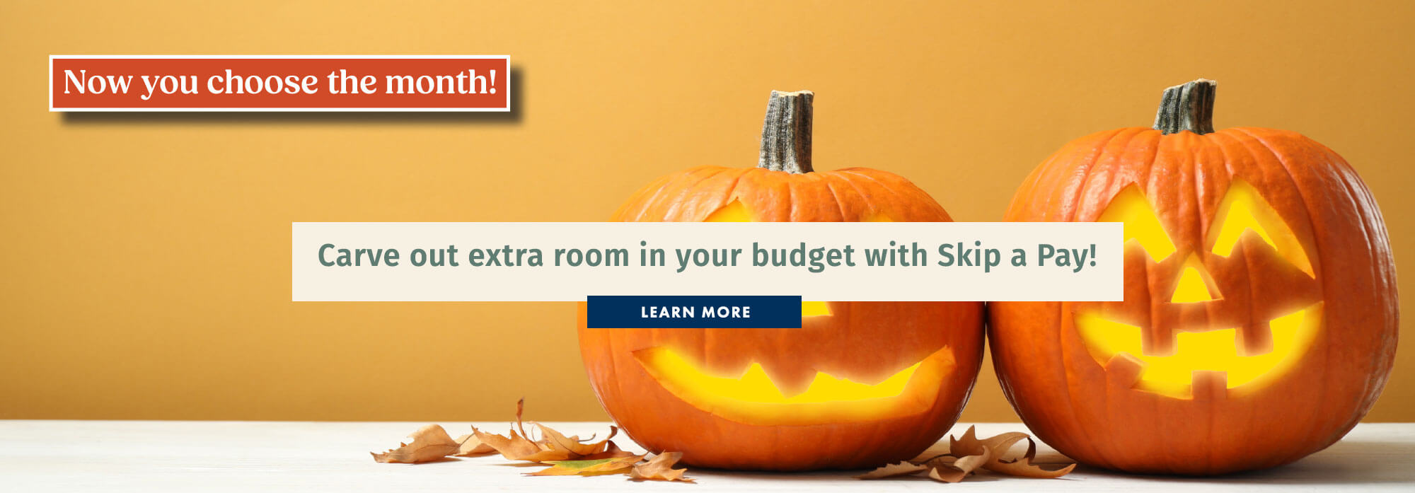 Carve out extra room in your budget with Skip A Pay!