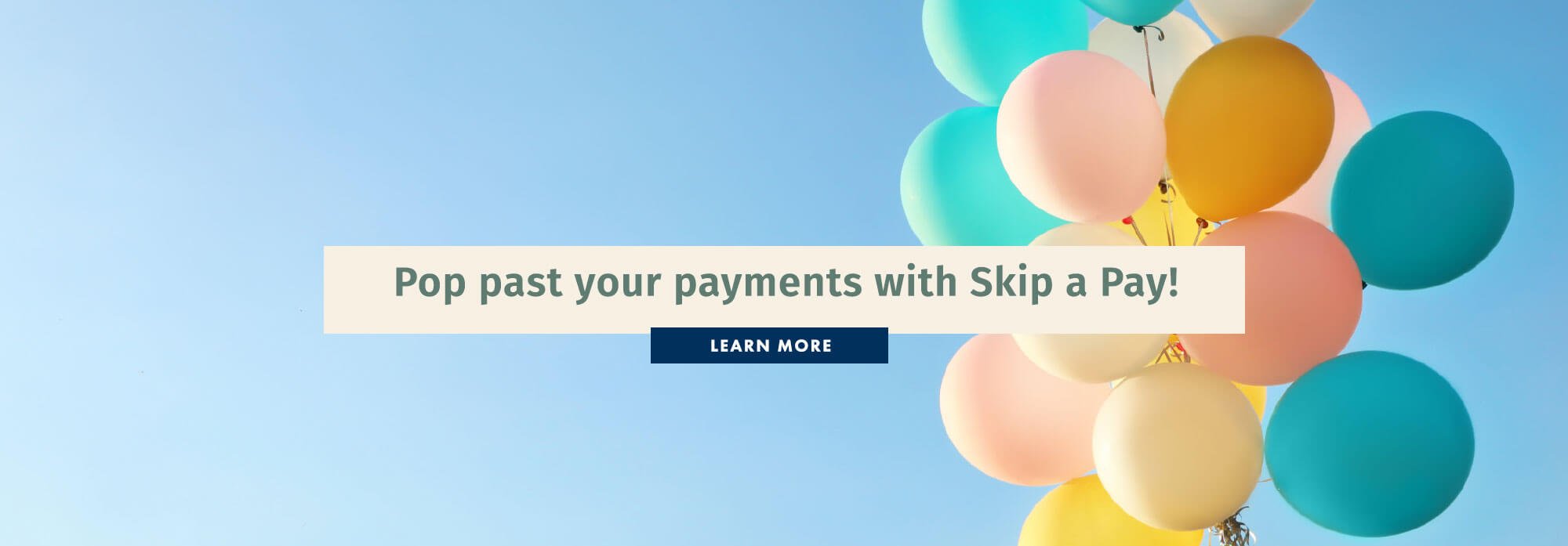 Pop past your payments with Skip a Pay!