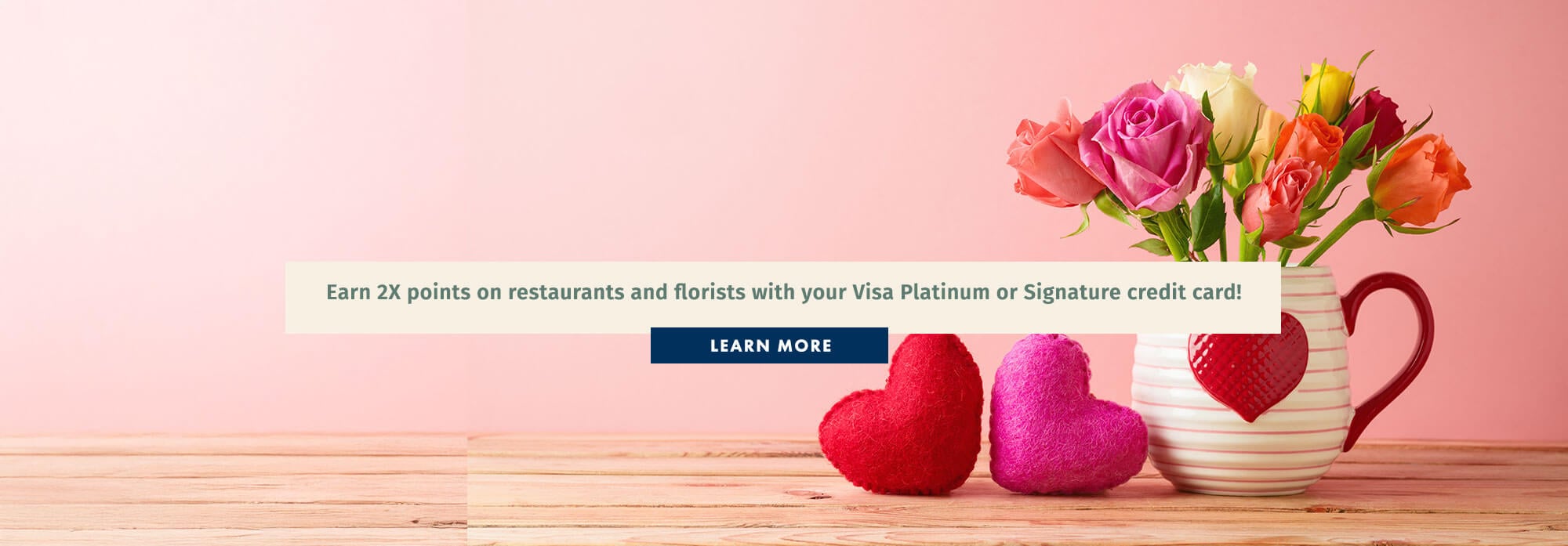 Earn 2X points on restaurants and florists with your Visa Platinum or Signature credit card!