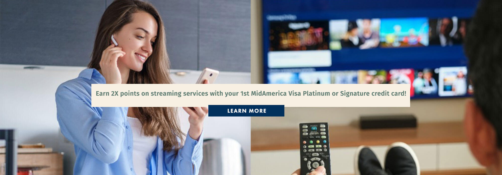 Earn 2X points on streaming services with your 1st MidAmerica Visa Platinum or Signature credit card!