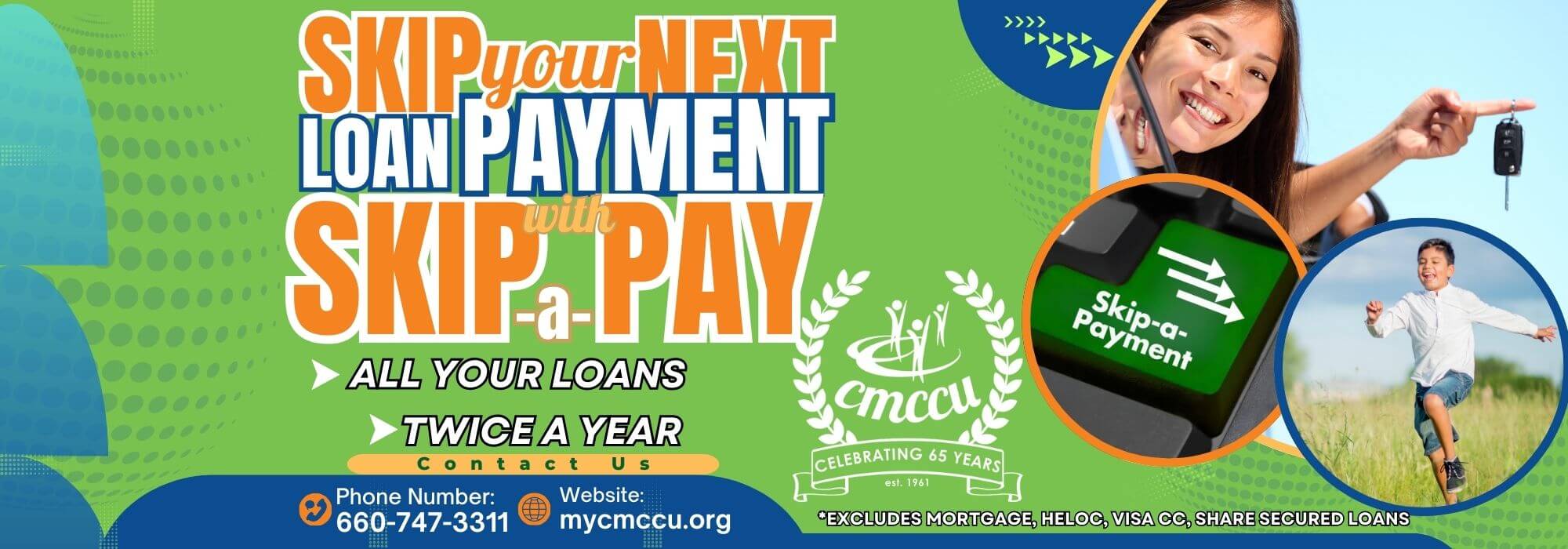 skip your next loan payment with skip-a-pay all your loans money in your pocket, twice a year *excludes mortgage, heloc, visa cc, share secured loans