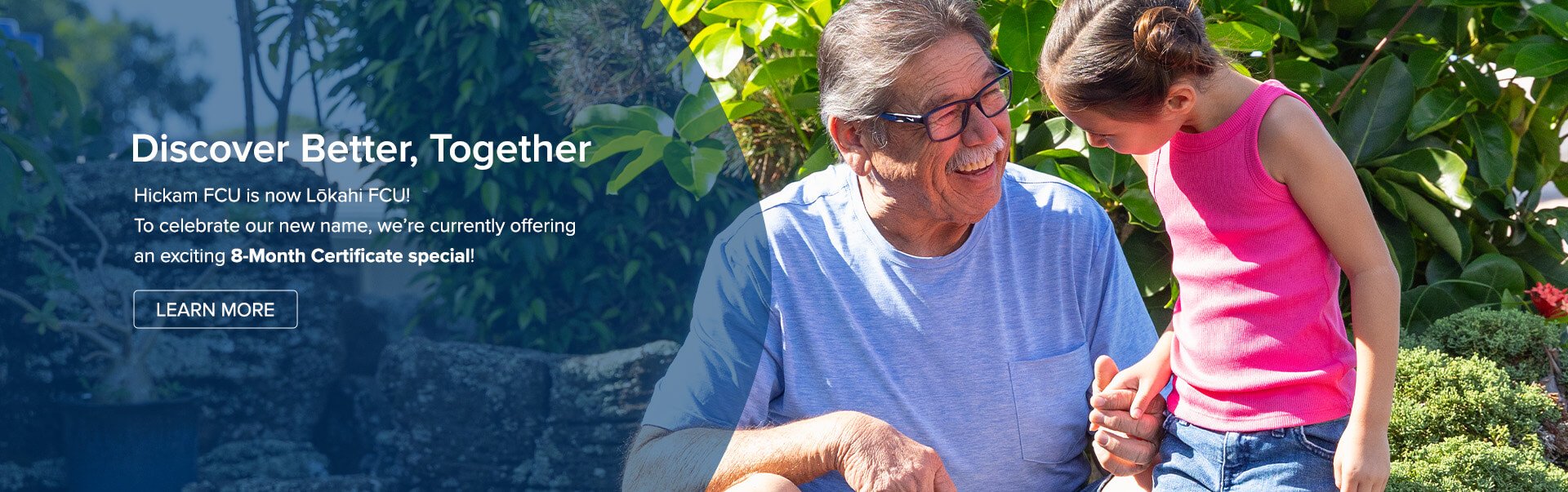 Discover Better, Together. Hickam FCU is now Lokahi FCU. To celebrate we're offering an exciting 8-month Certificate special. Learn more.