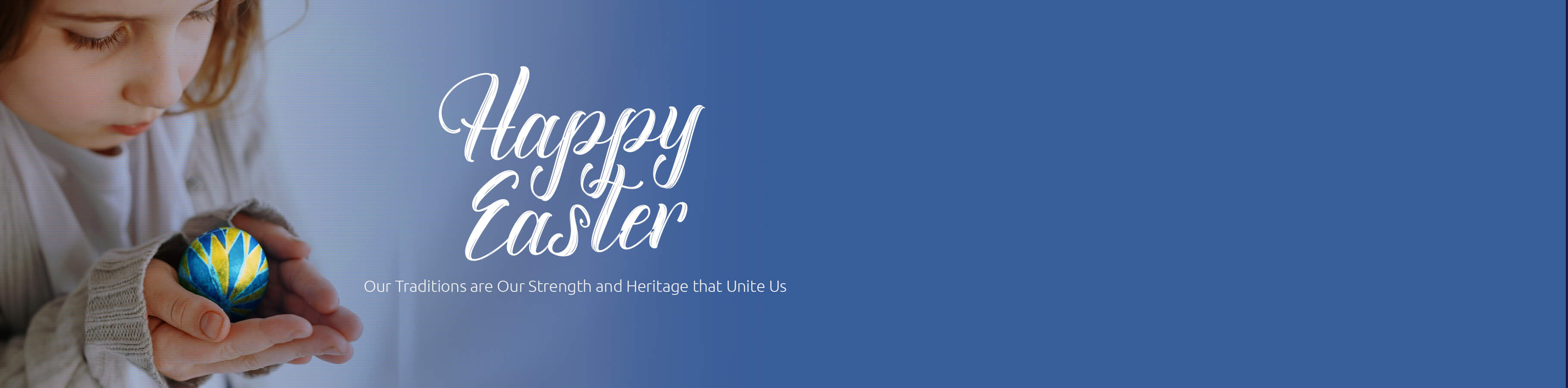 Happy Easter! Our Traditions are Our Strength and Heritage that Unites Us