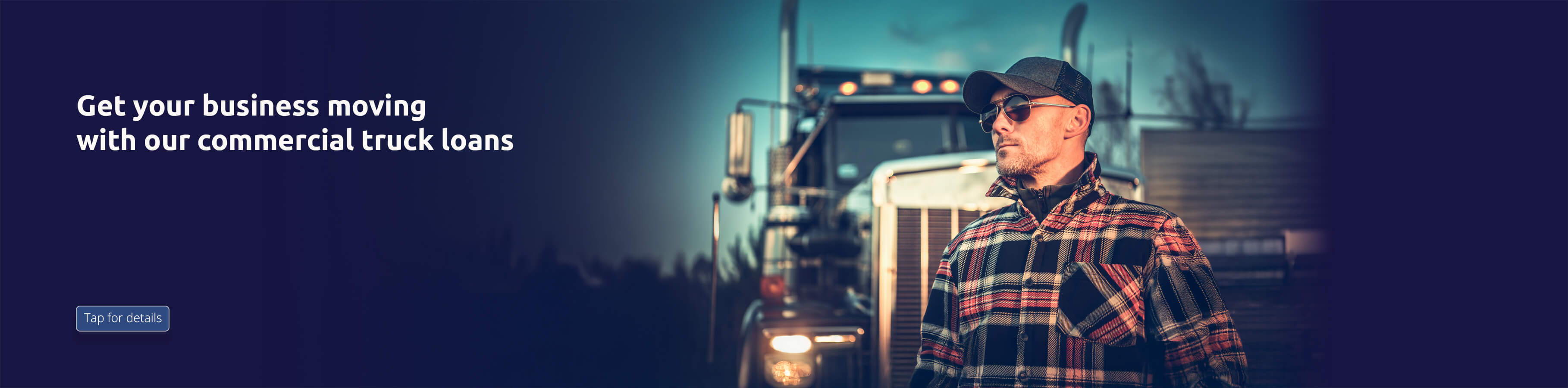 Get your business moving with our commercial truck loans. Tap for details. 