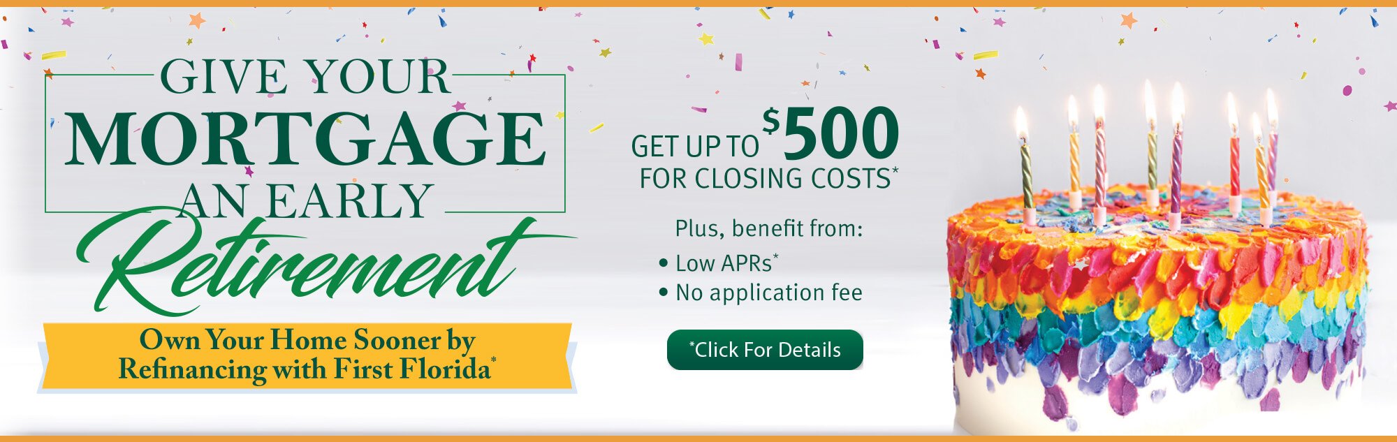 First Florida gives you the freedom to retire your biggest financial commitment earlier.