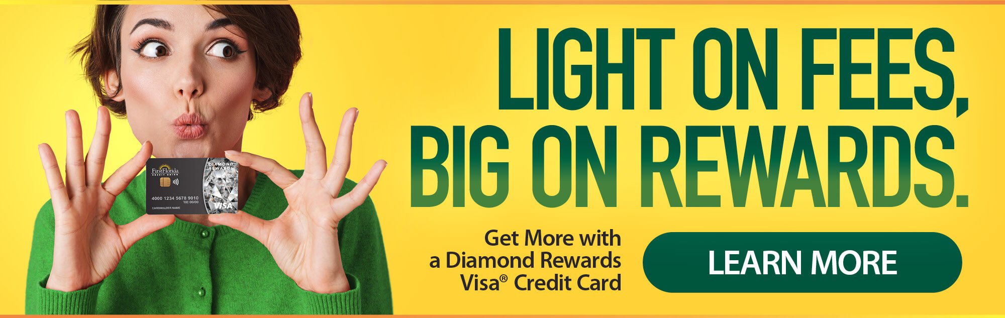 Light on fees, big on rewards. Get more with a Diamond Rewards Visa Credit Card. Learn More.