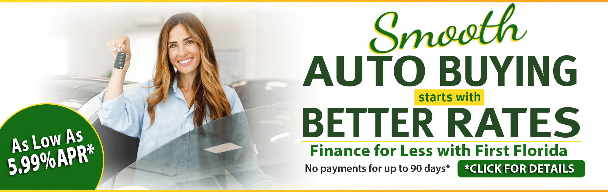 Smooth Auto Buying Starts with Better Rates - Finance for Less with First Florida - No Payments for up to 90 Days! 