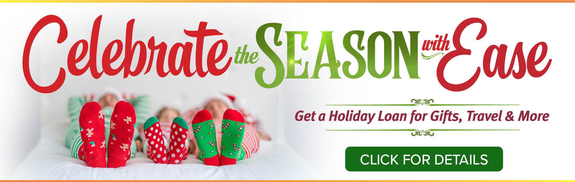 Celebrate the season with ease. Get a holiday loan for gifts, travel and more.