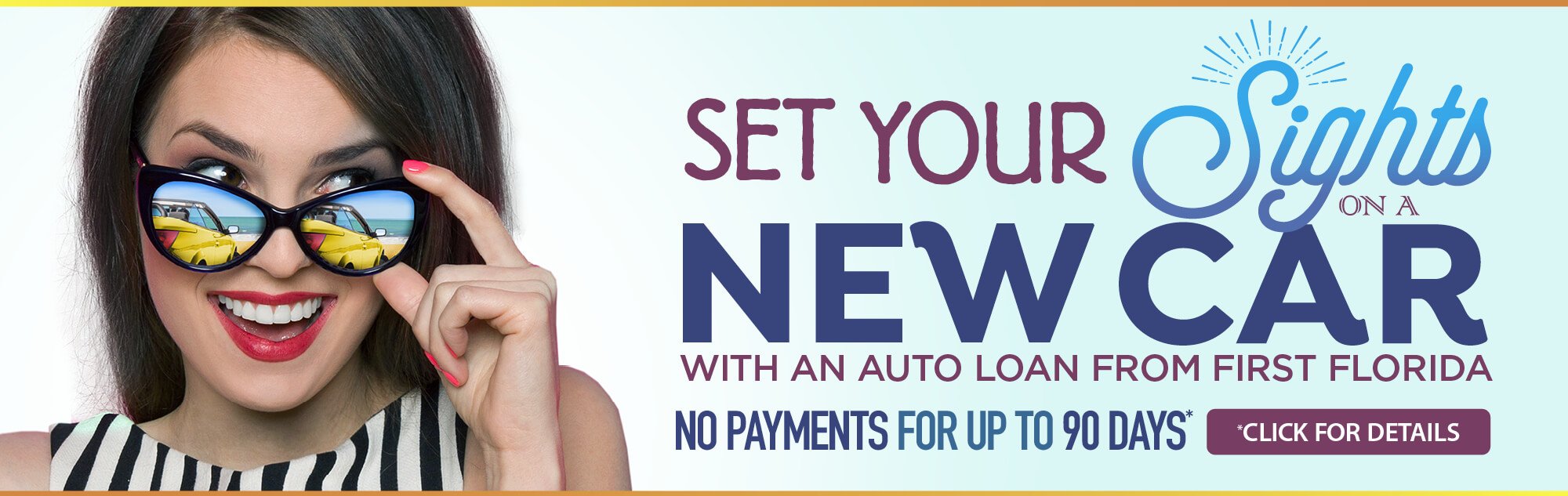 Set your sights on a new car with an auto loan from First Florida - No Payments for up to 90 days! - Click for Details 