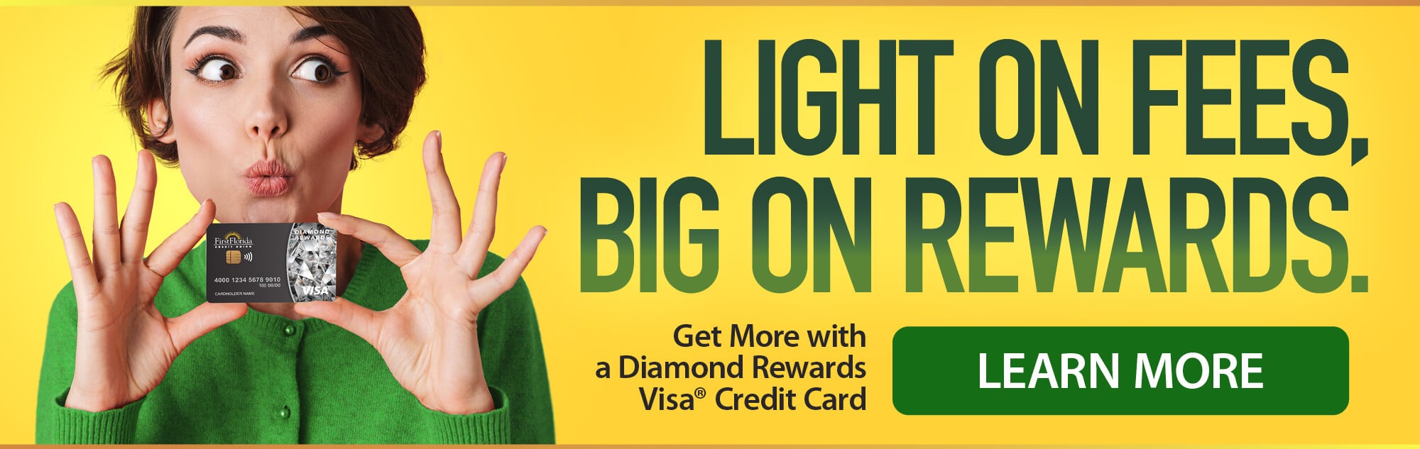 Light on fees, big on rewards. Get more with a Diamond Rewards Visa Credit Card. Learn More.