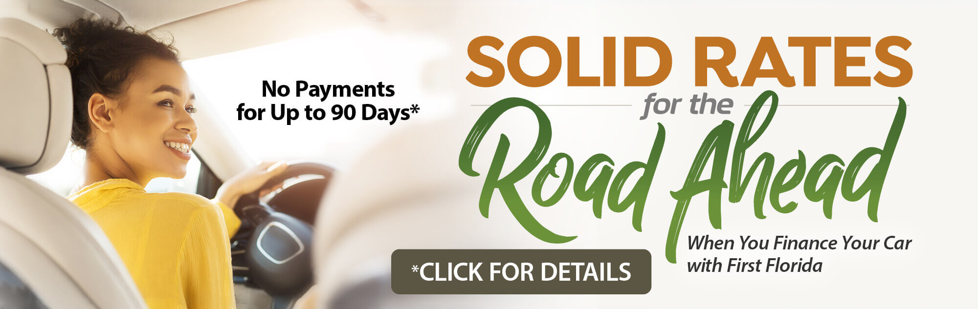 Solid Rates for the Road Ahead - When you finance your car with First Florida - No Payments for up to 90 Days* - *Click for Details  