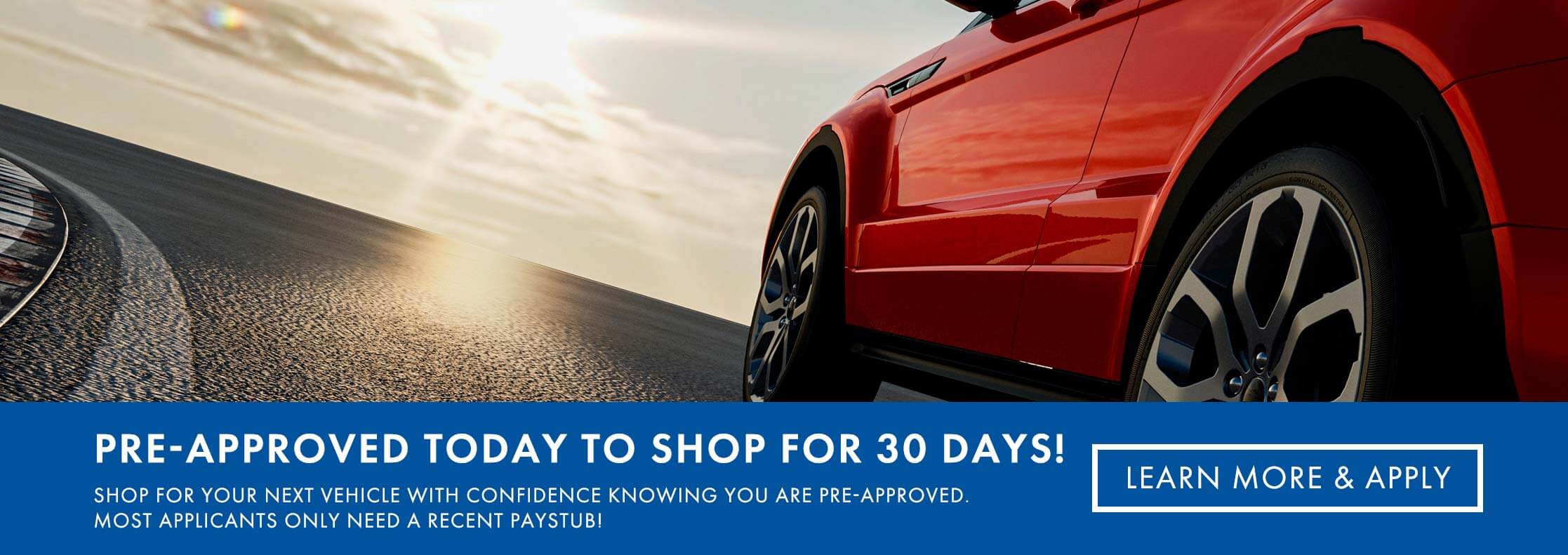 Pre-approved today to shop for 30 days! Shop for your next vehicle with confidence knowing you are pre-approved. Most applicants only need a recent paystub! Learn more and apply.