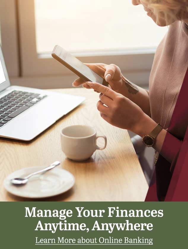 Manage Your Finances Anytime, Anywhere! Learn More About Online Banking!