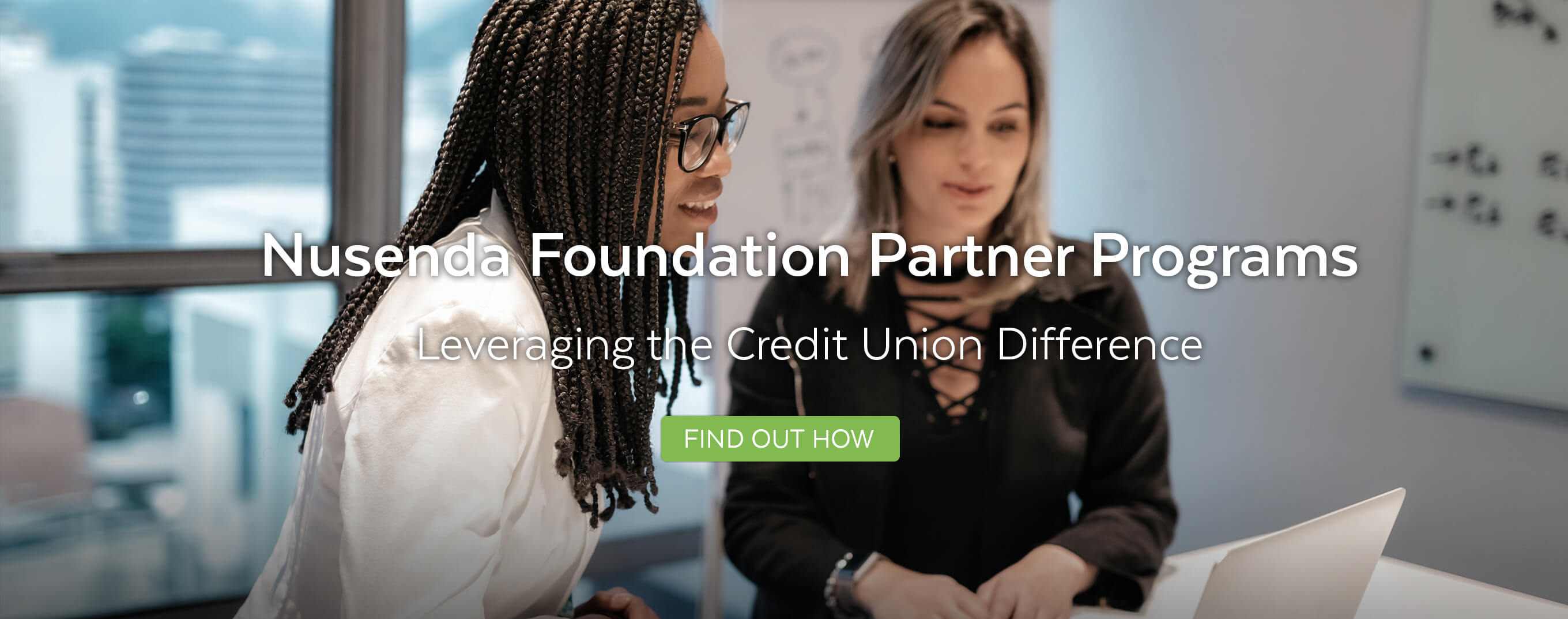 Nusenda Foundation Partner Programs. Leveraging the Credit Union Difference. Find out how.