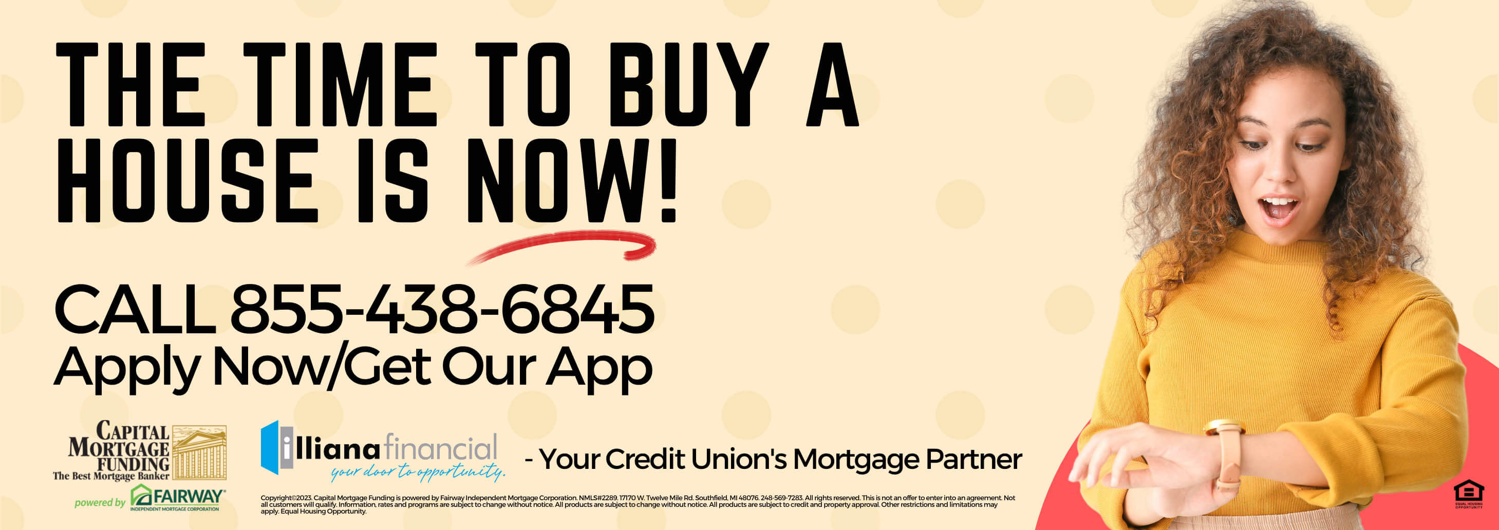 The time to buy a house is now! Call 855-438-6845 apply now/get our app Capital Mortgage Funding Illiana Financial Your credit union's mortgage partner. Copywright 2023 Capital Mortgage Funding powered by Fairway Independent Mortgage corporation. NMLS#2289. 17170 W. Twelve Mile Rd. Southfield, MI 48076. 248-569-7283. All rights reserved. This is not an offer to enter into an agreement. Not all customers will qualify. Information, rates and programs are subject to change without notce. All products are subject to change without notice. All products are subject to credit and property approval. Other restrictions and limitations may apply. Equal Housing Opportunity.