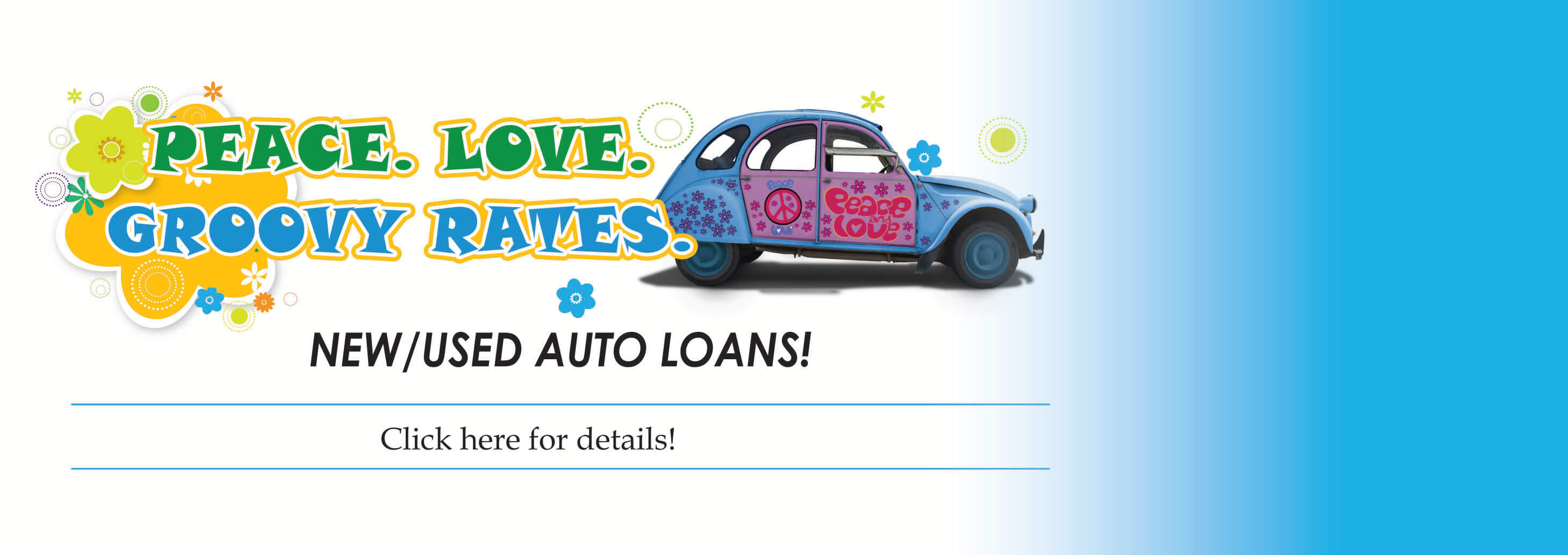 Peace. Love. Groovy Rates New/Used Auto Loans! Click here for details!