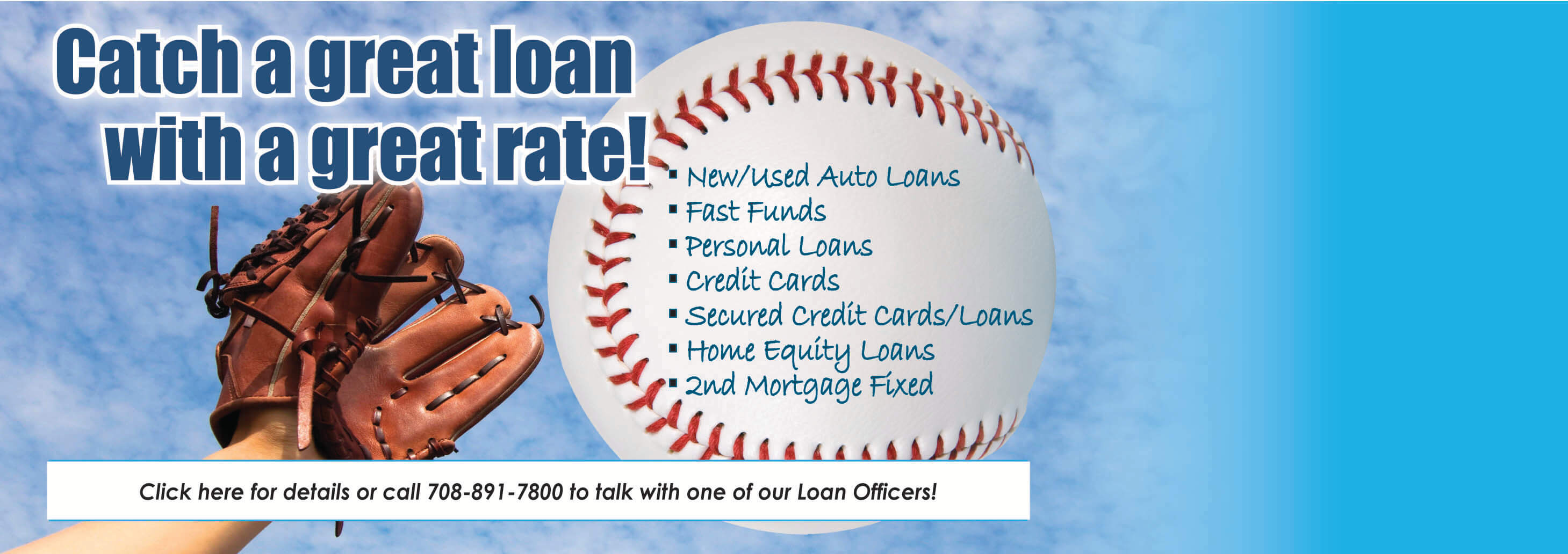 Catch a great loan with a great rate! Click here for details or call 708-891-7800 to talk with one of our Loan Officers!