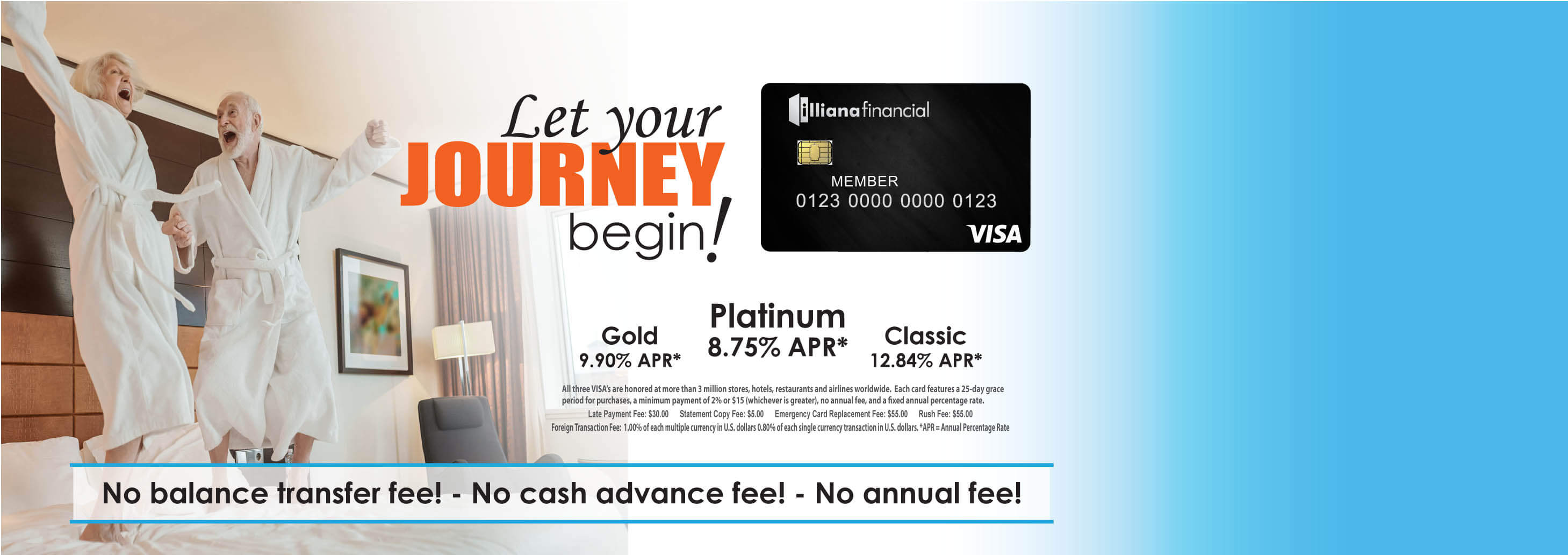 Illiana Financial VISA credit card. Gold 9.90% APR. Platinum 8.75% APR. Classic 12.84% APR. No balance transfer fee! No cash advance fee! No annual fee!