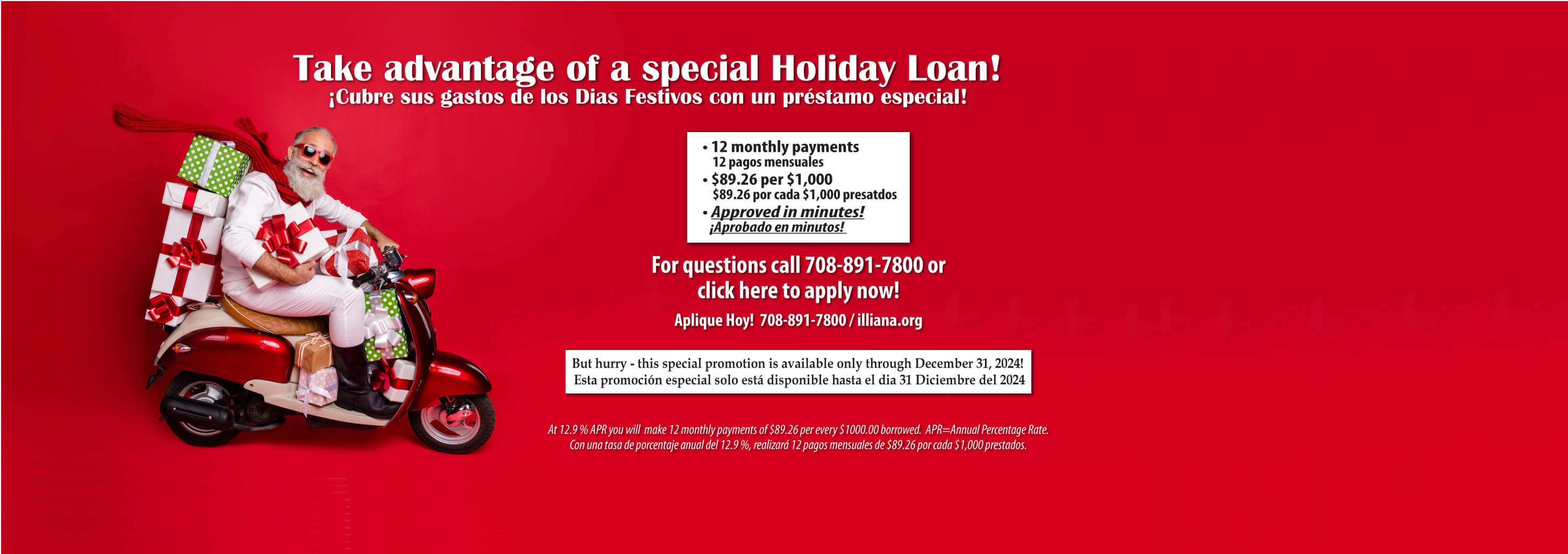 Take advantage of a special Holiday Loan! 12 monthly payments, $89.26 per $1,000, approved in minutes! Click here to apply now! Promotion ends December 31, 2024.