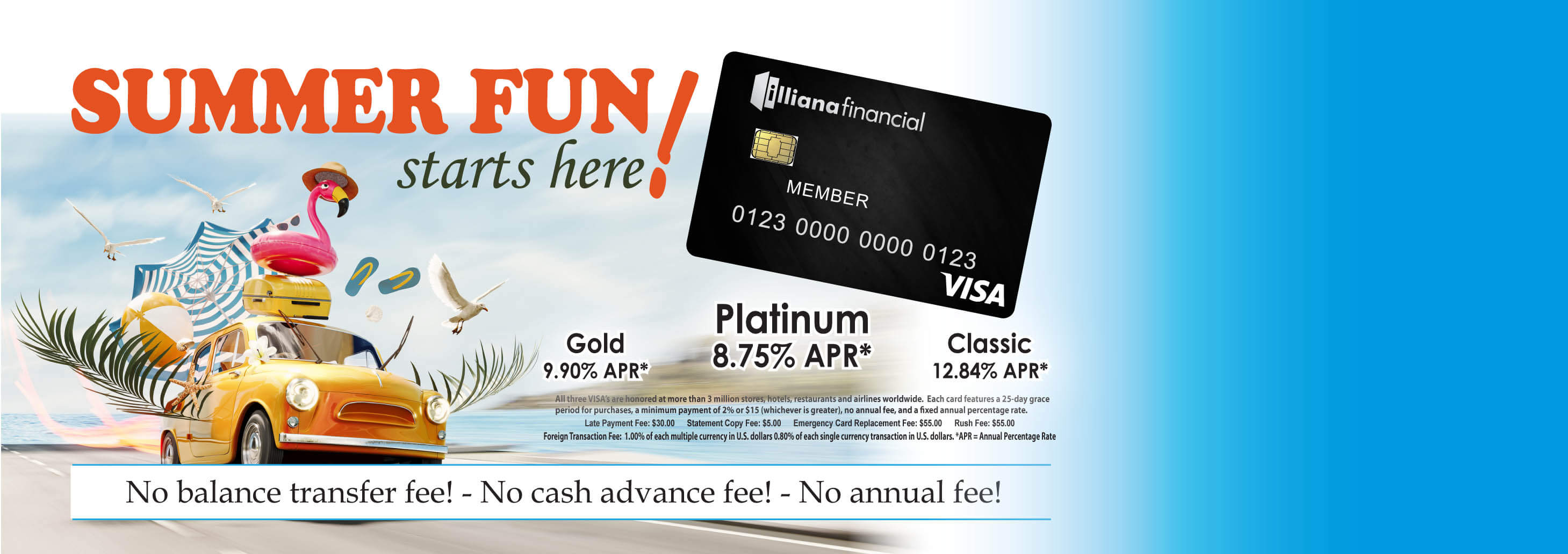 Illiana Financial VISA credit card. Gold 9.90% APR. Platinum 8.75% APR. Classic 12.84% APR. No balance transfer fee! No cash advance fee! No annual fee!