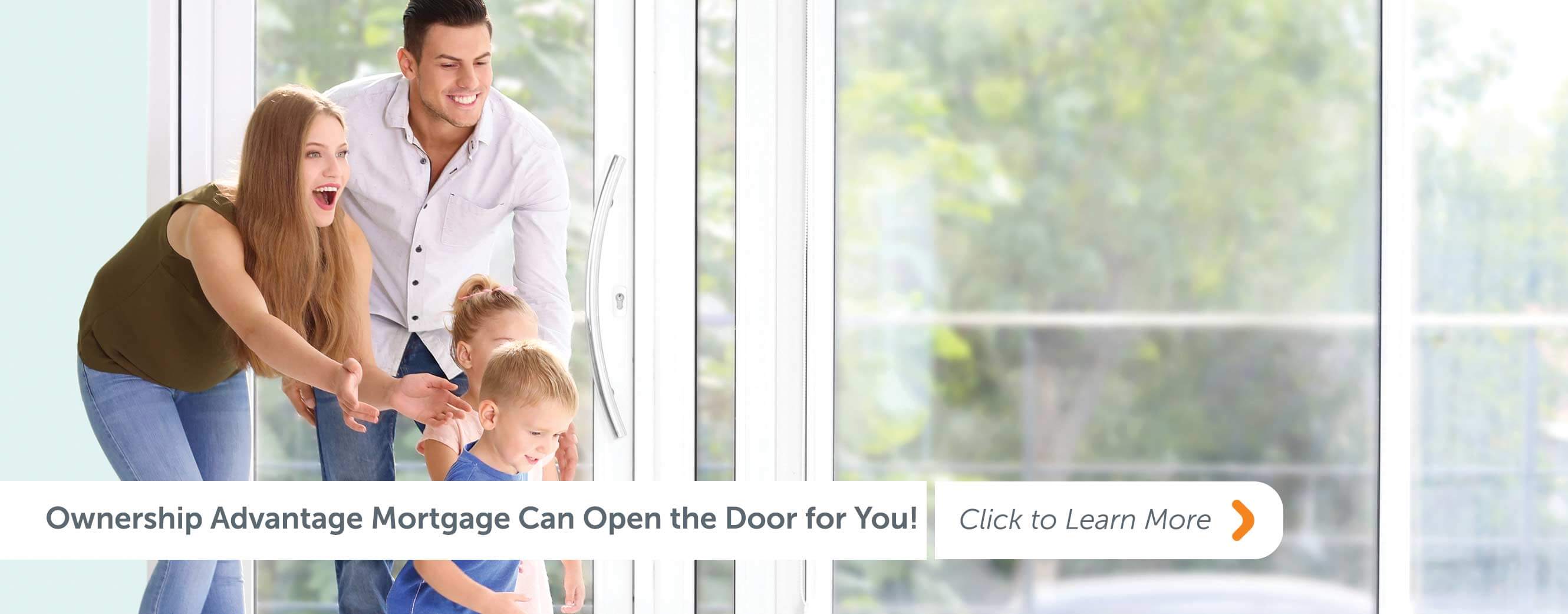 Ownership Advantage Mortgage Can Open the Door for You! Click to learn more