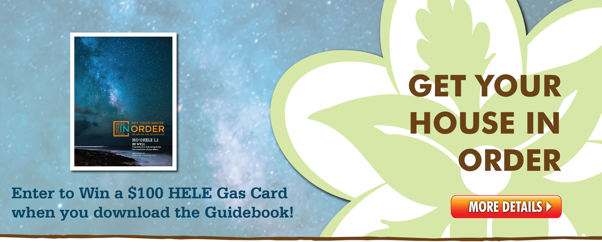 Hele Mai and Get Your House in Order!  Download the Ho'okele Guidebook today and enter to win a $100 Hele Gas Card!